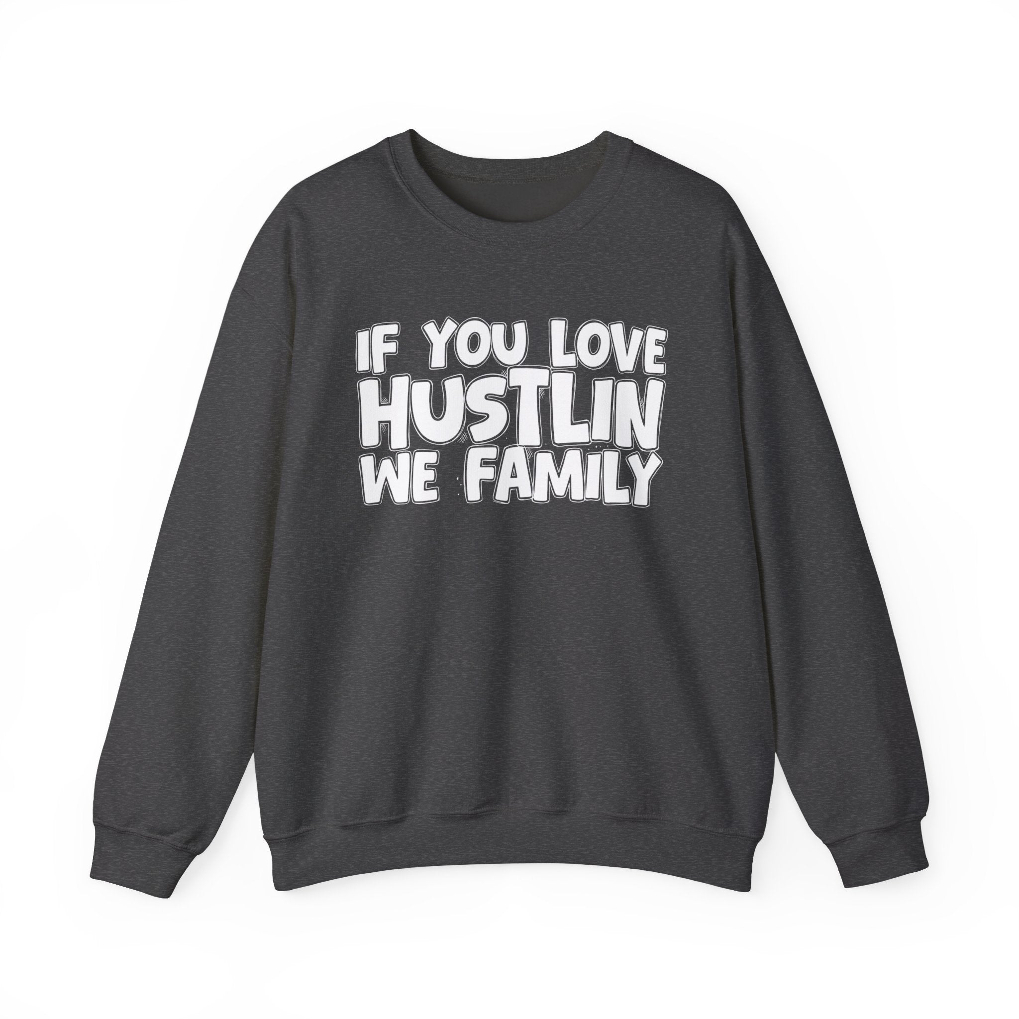 If You Love Hustlin We Family — Motivational Hustle Statement Sweatshirt
