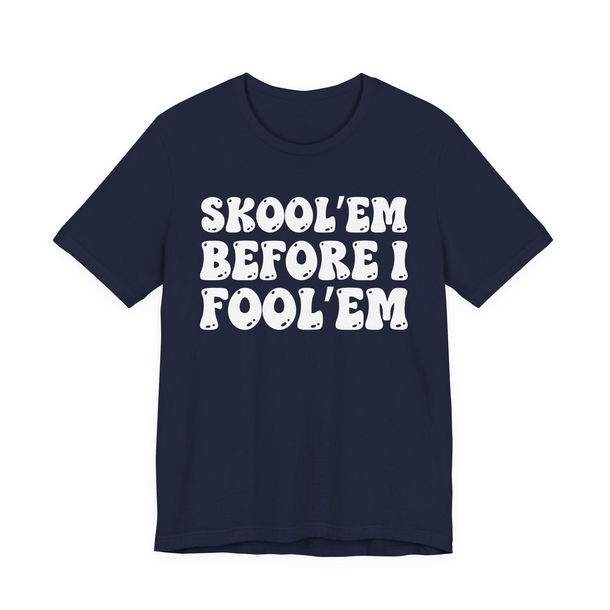 Skool'Em Before I Fool'Em — Bold Statement T‑Shirt