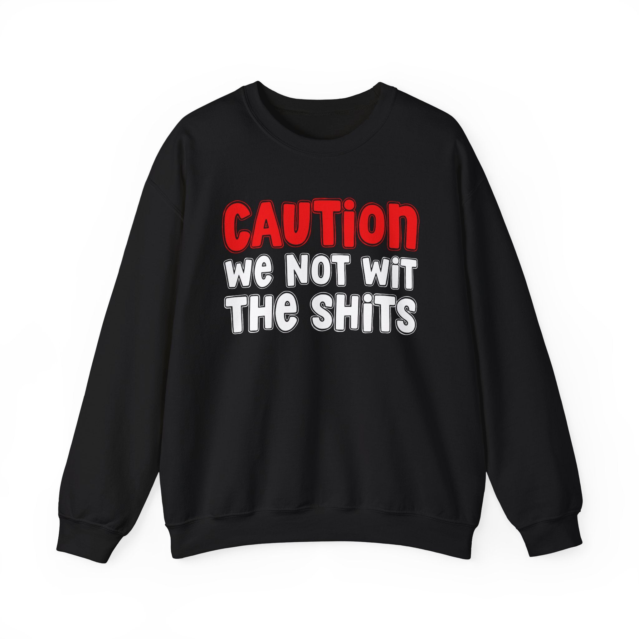 Caution We Not With The Shits — Bold Graphic Statement Sweatshirt