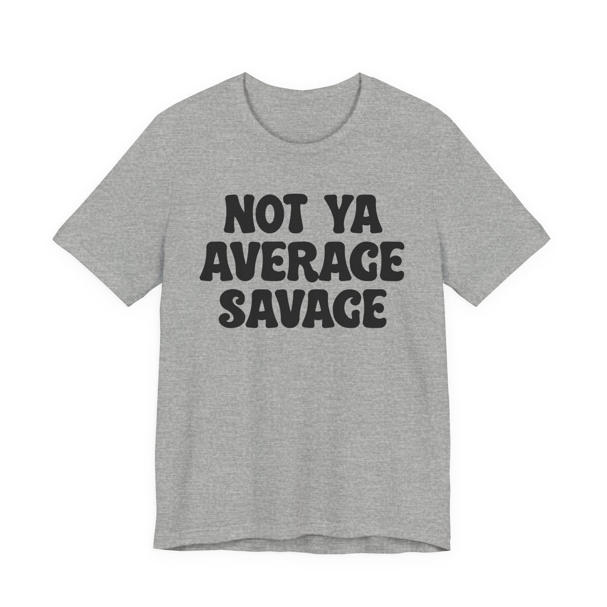 Not Ya Average Savage T-shirt
