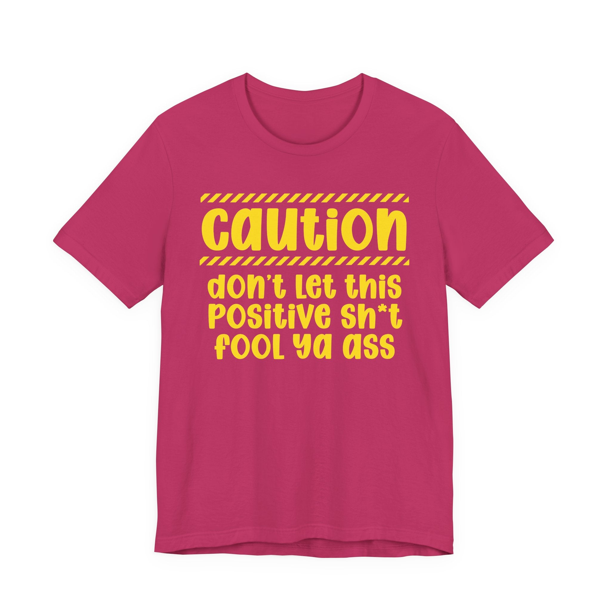 Caution Don't Let This Positive Shit Fool Ya Ass — Bold Warning Statement Tee