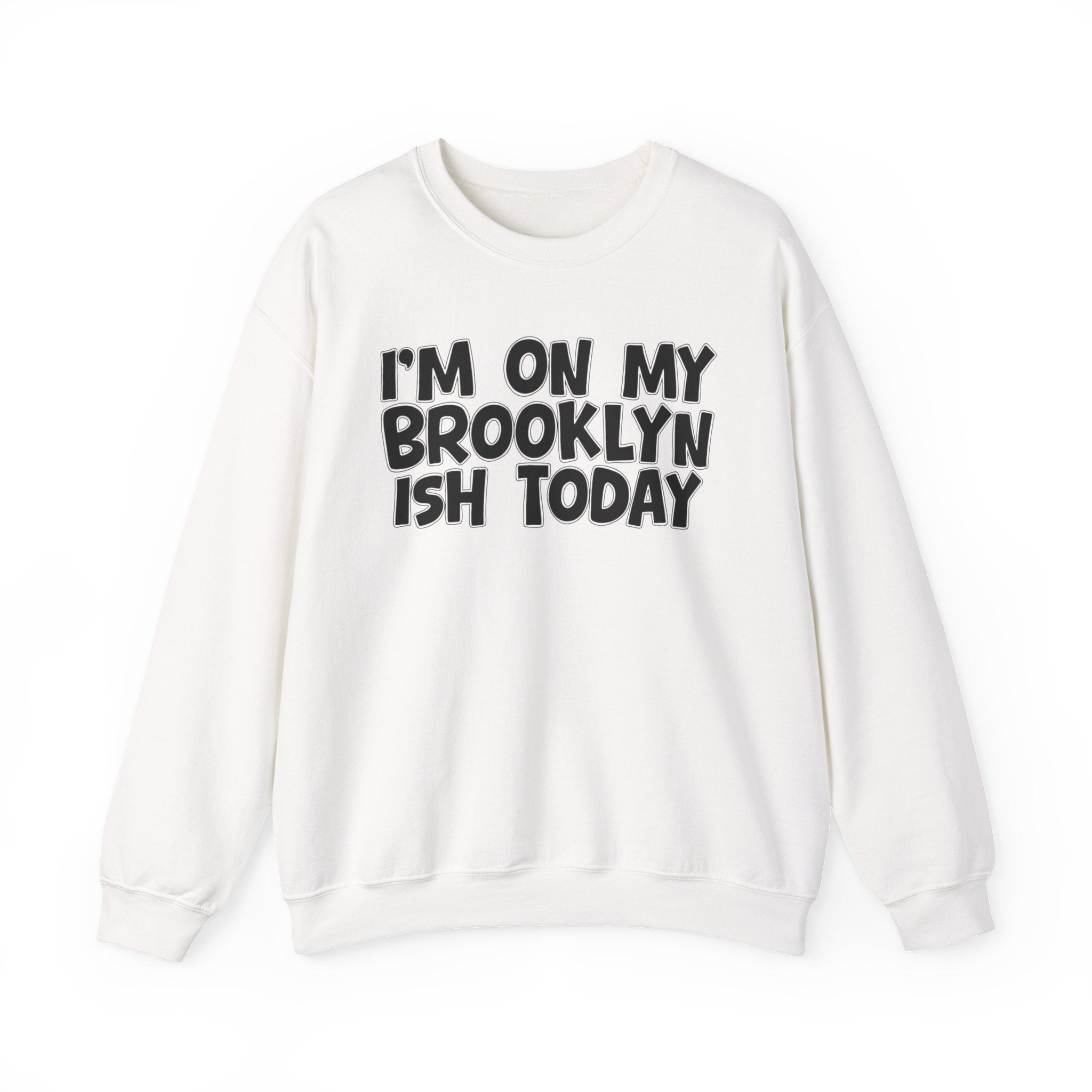 I'm On My Brooklyn Ish Today - City State Pride Sweatshirt