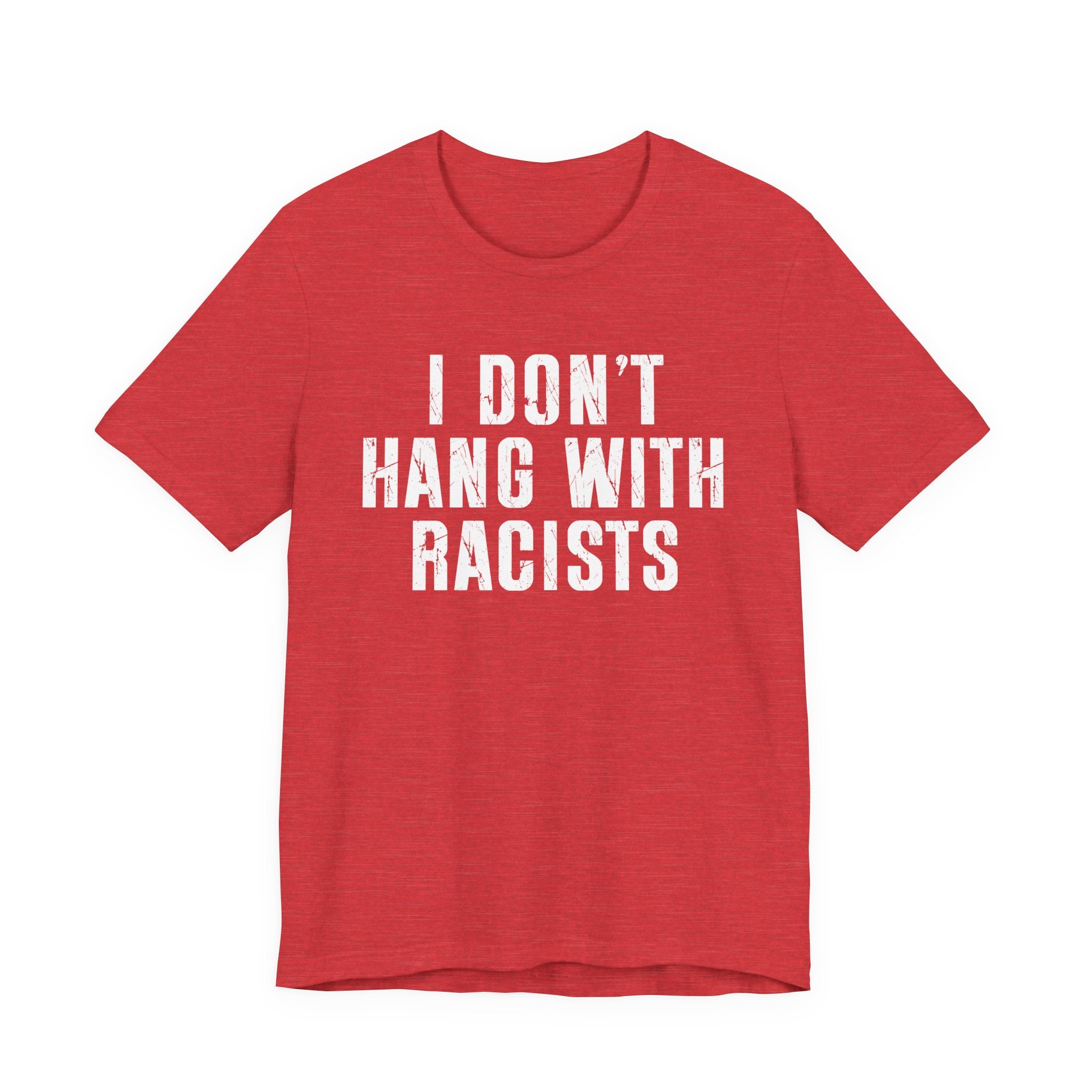 I Don't Hang With Racists T-shirt