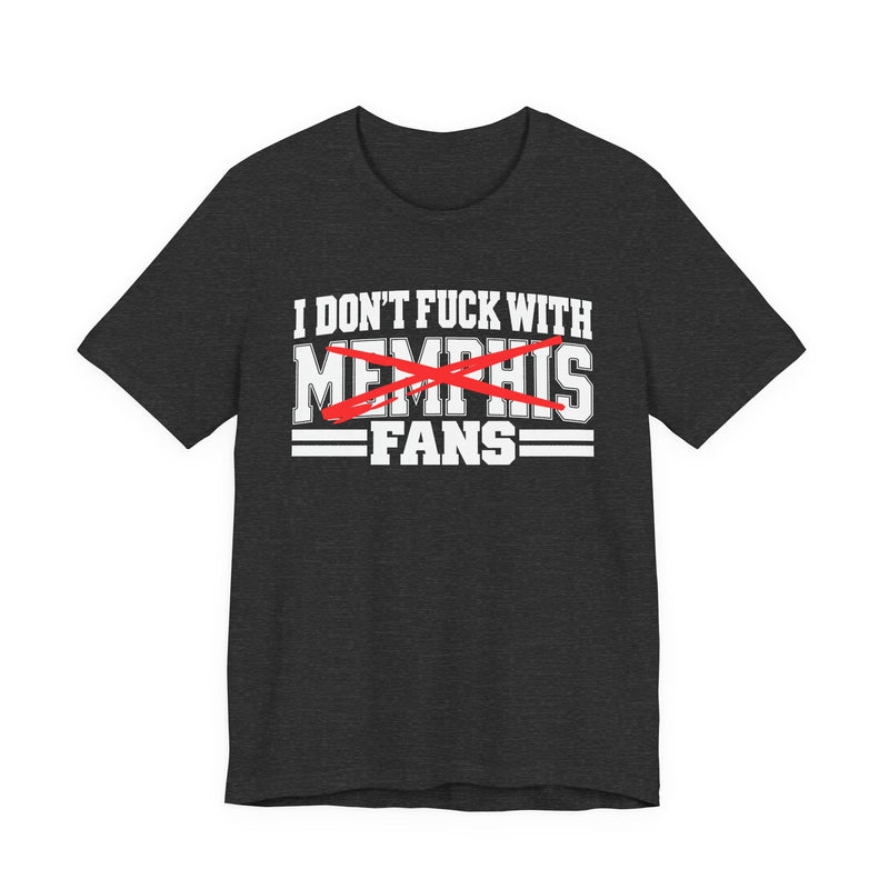 I Don't Fuck With Memphis Fans — T-Shirt alternate view 7: I DON'T FUCK WITH MEMPHIS FANS in bold statement lettering. Street Talk Designs sports statement apparel.