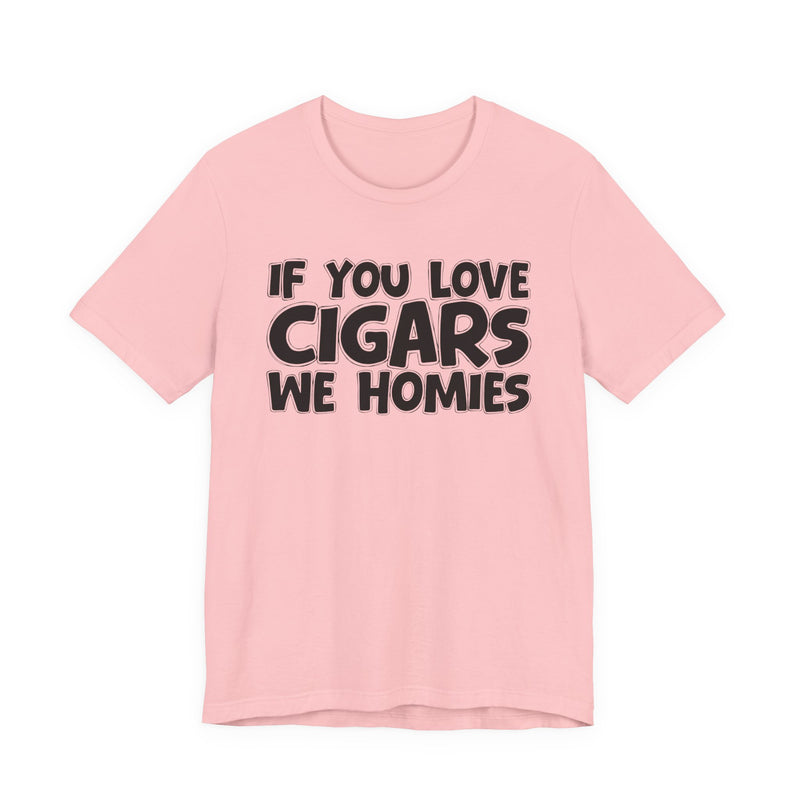 If You Love Cigars We Homies — Motivational Hustle Statement T-Shirt