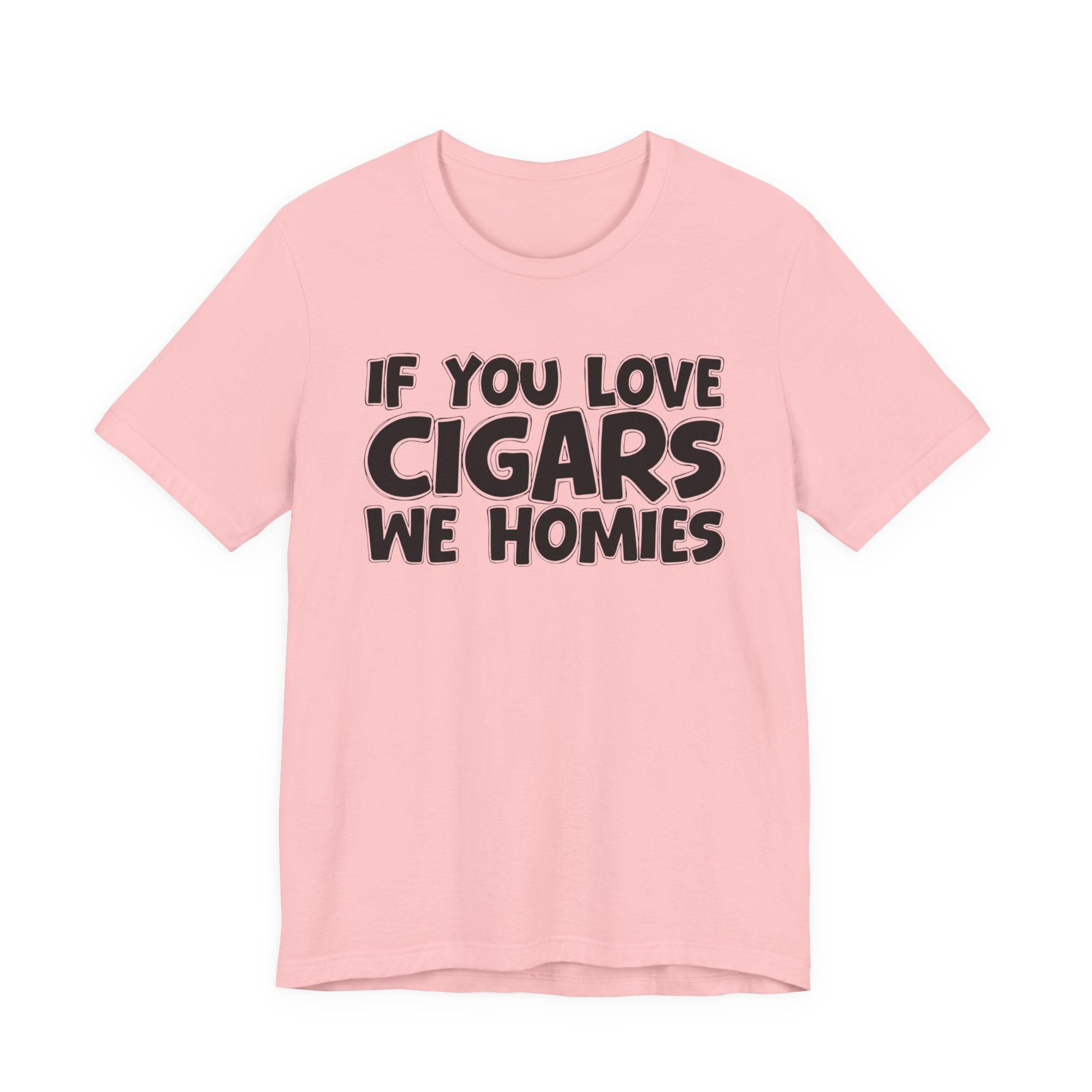 If You Love Cigars We Homies — Motivational Hustle Statement T-Shirt