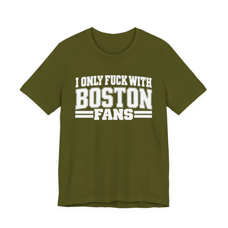 I Only Fuck With Boston Fans — Bold Sport Fans Declaration T-Shirt