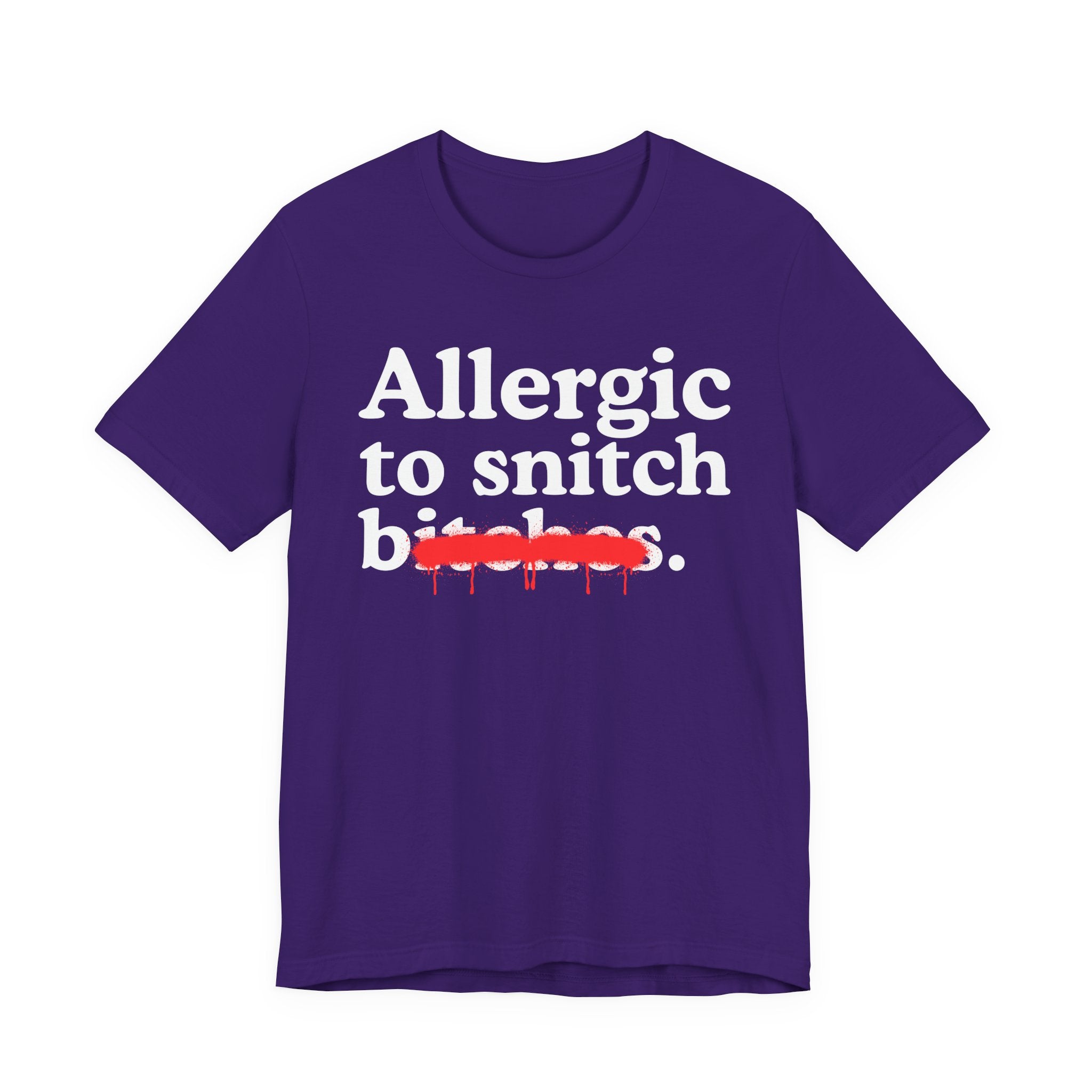 Allergic To Snitch Bitches — Sarcastic Sassy Statement T-Shirt