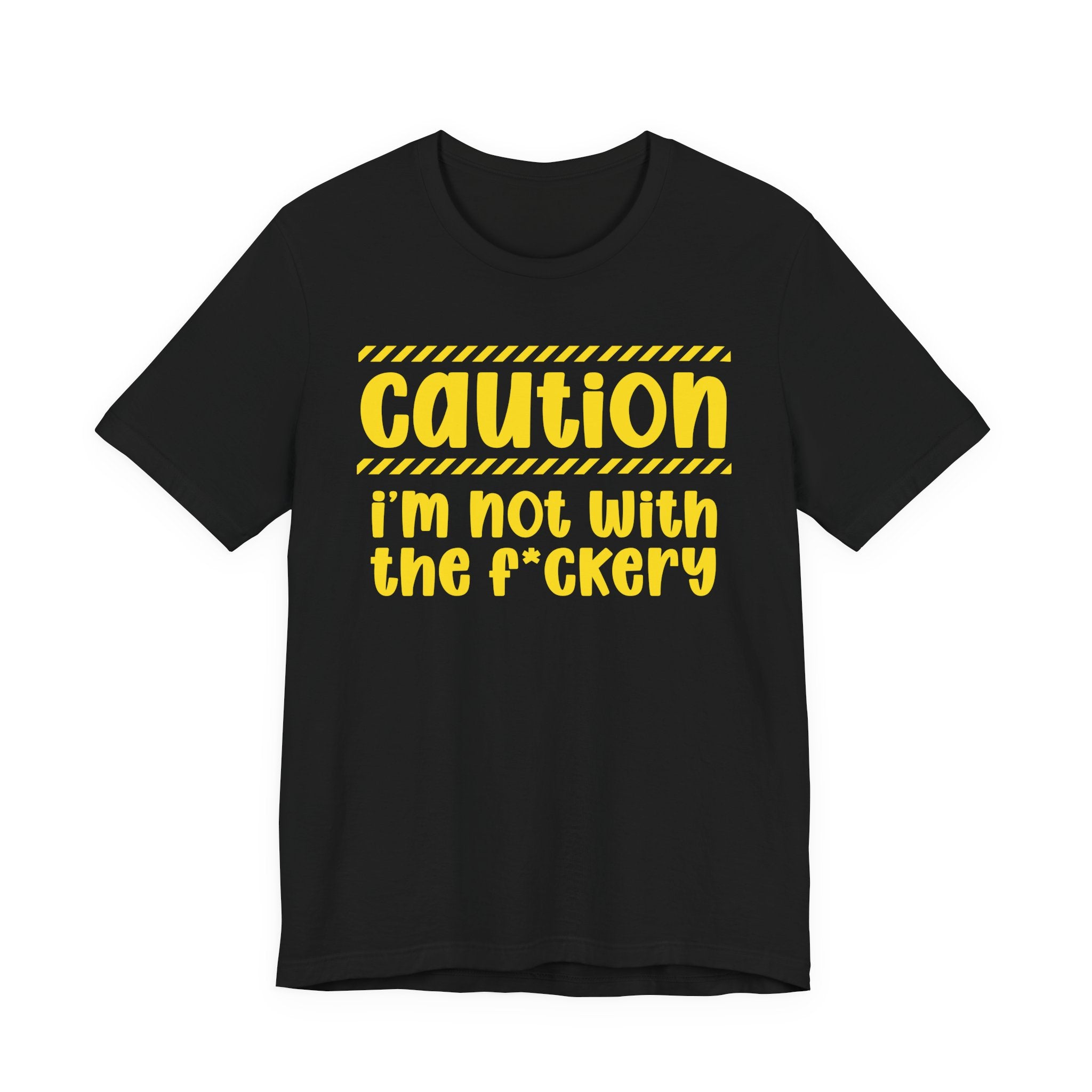 Caution I'm Not With The Fuckery — Bold Warning Statement Tee