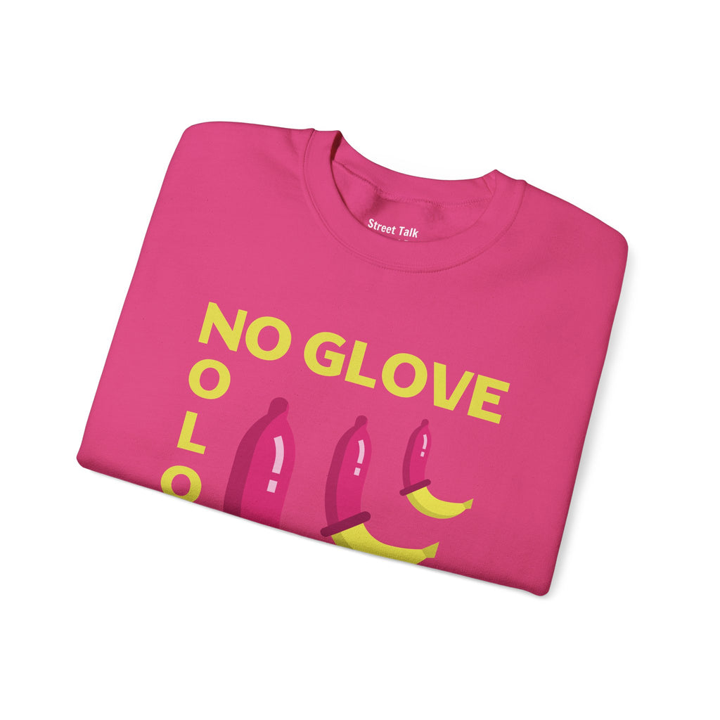 No Glove No Love Sweatshirt - Safe Sex Responsible Statement