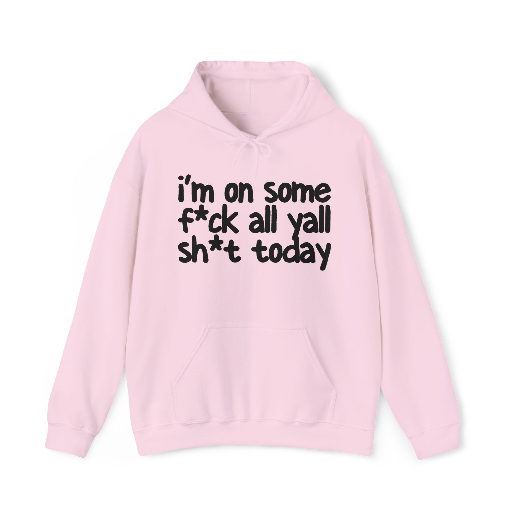 I'm On Some Fuck All Yall Shit Today —  Hoodie