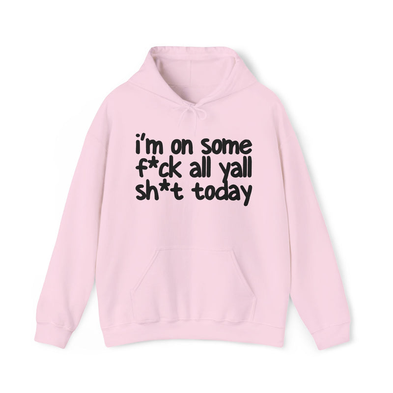 Hoodie in Light Pink with lettering reading "I'm On Some Fuck All Yall Shit Today", front view.