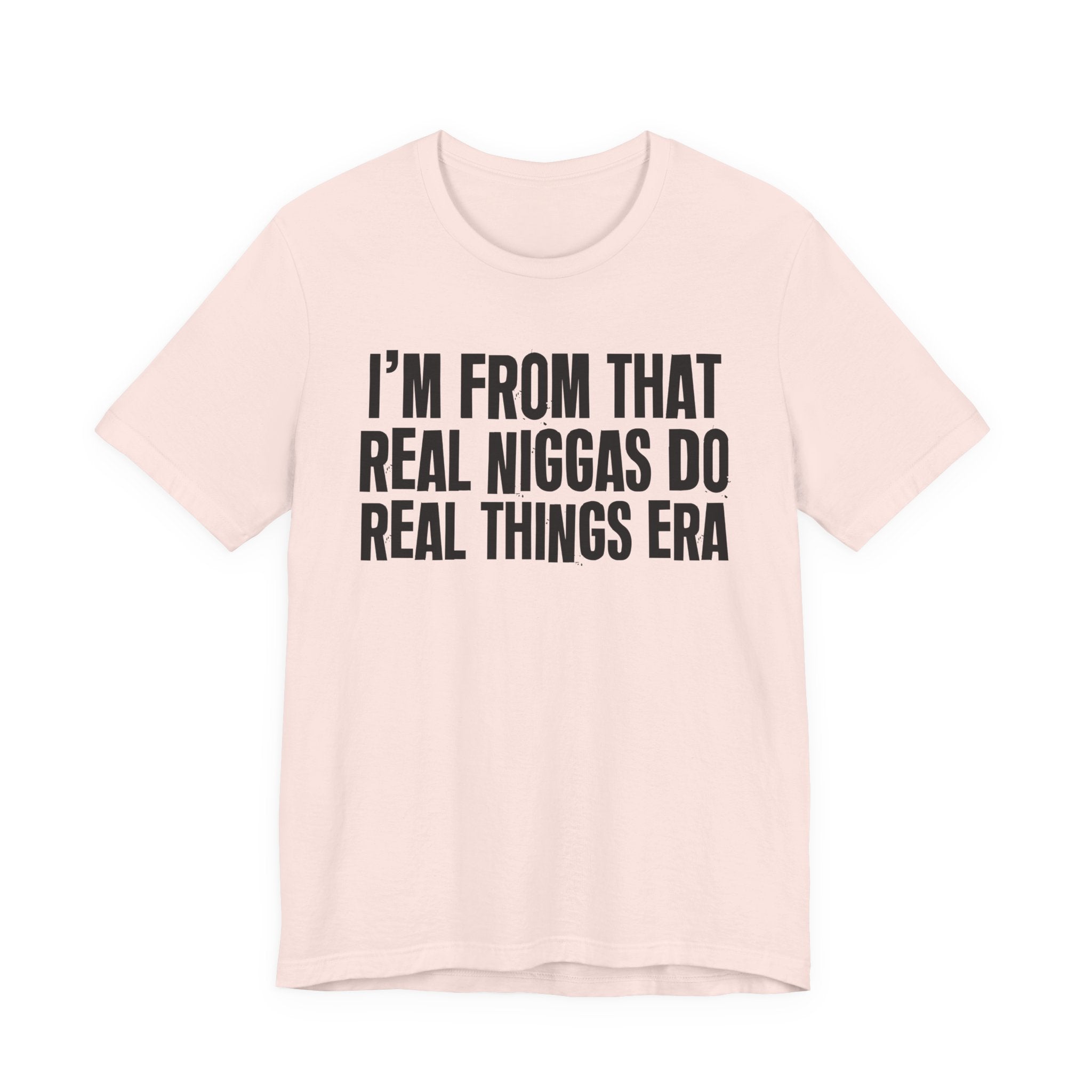I'm From That Real Niggas Do Real Things Era - Funny Growing Up Tee