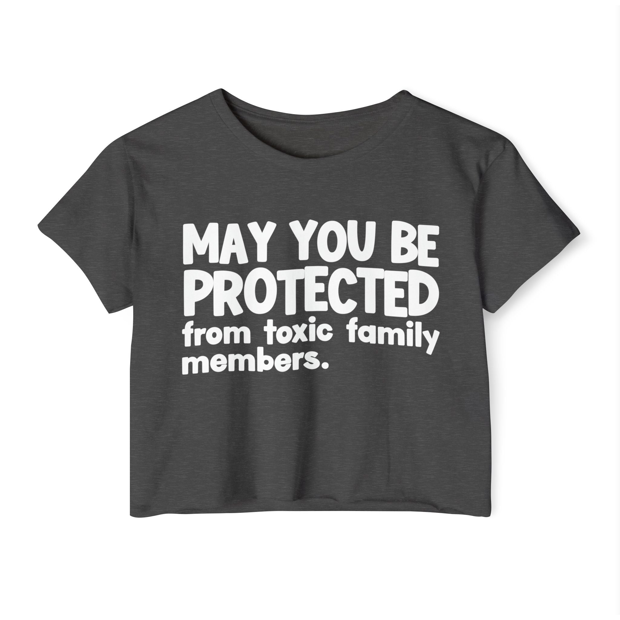 May You Be Protected From Toxic Family Members - Funny Sarcastic Prayer Crop Top