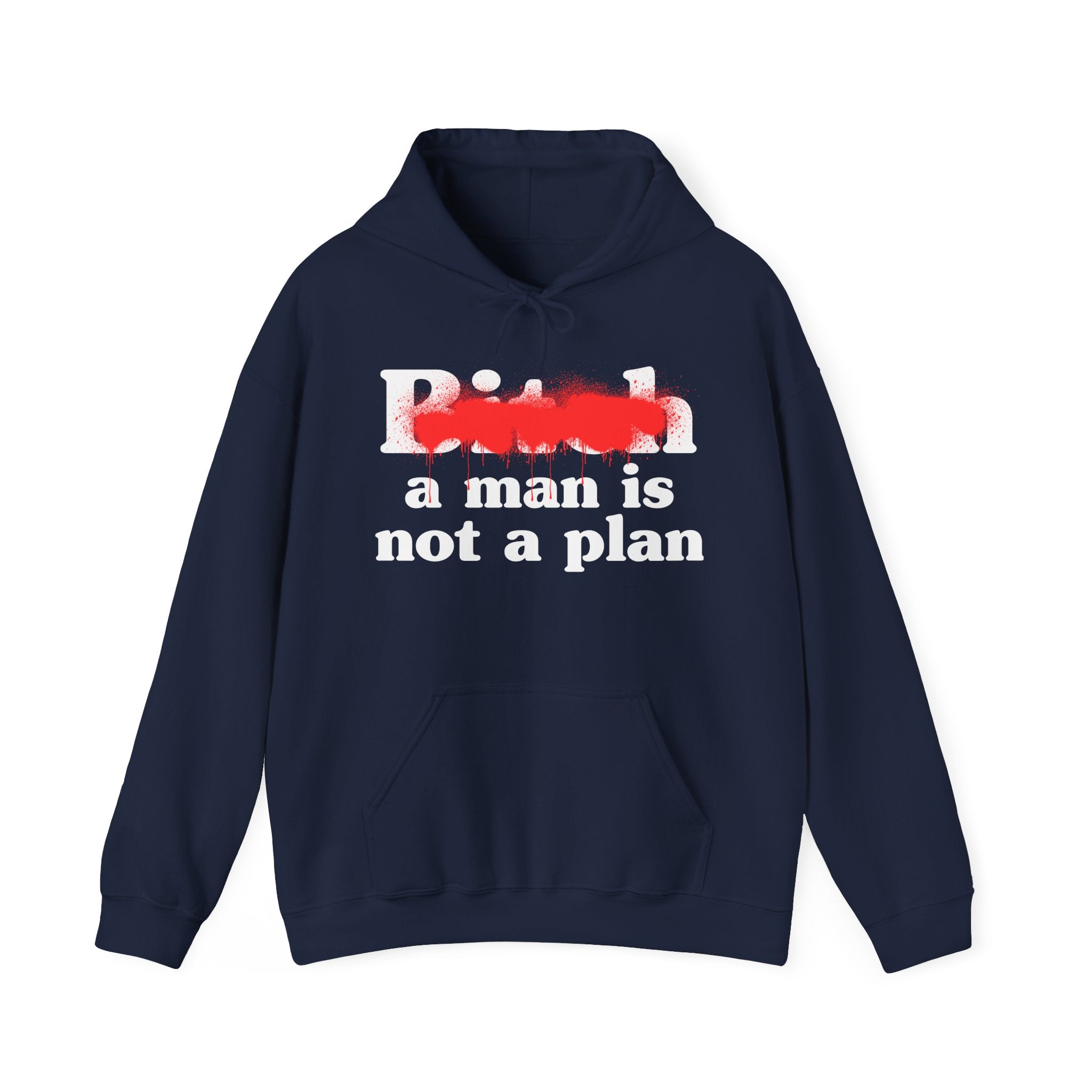 Bitch A Man Is Not A Plan - Sassy Adult Humor Hoodie