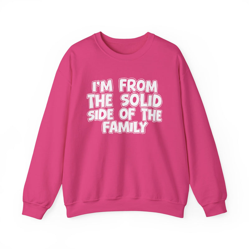 I'm From the Solid Side of the Family — Funny Family Crewneck