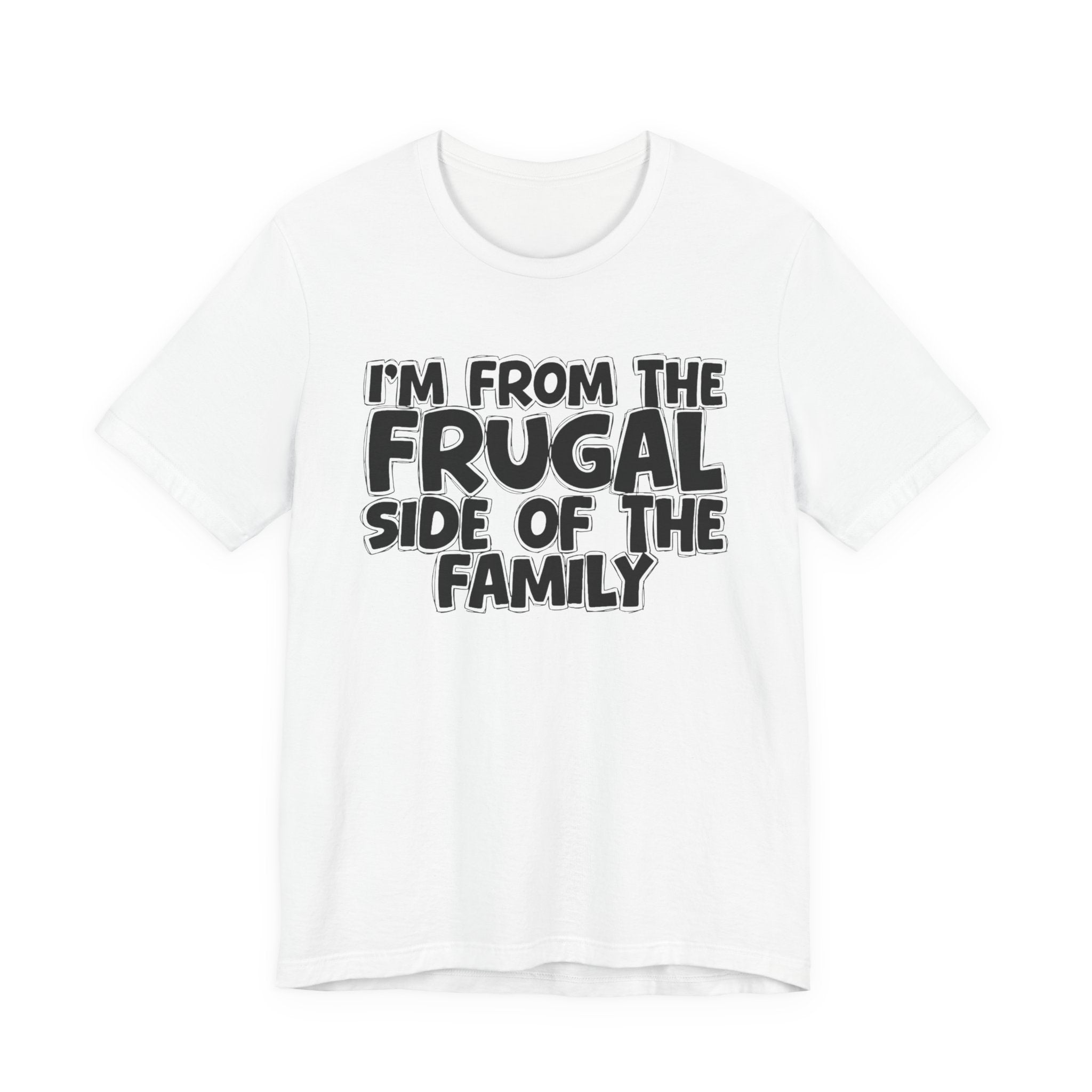I'm From The Frugal Side Of The Family — Funny Family Gathering Tee