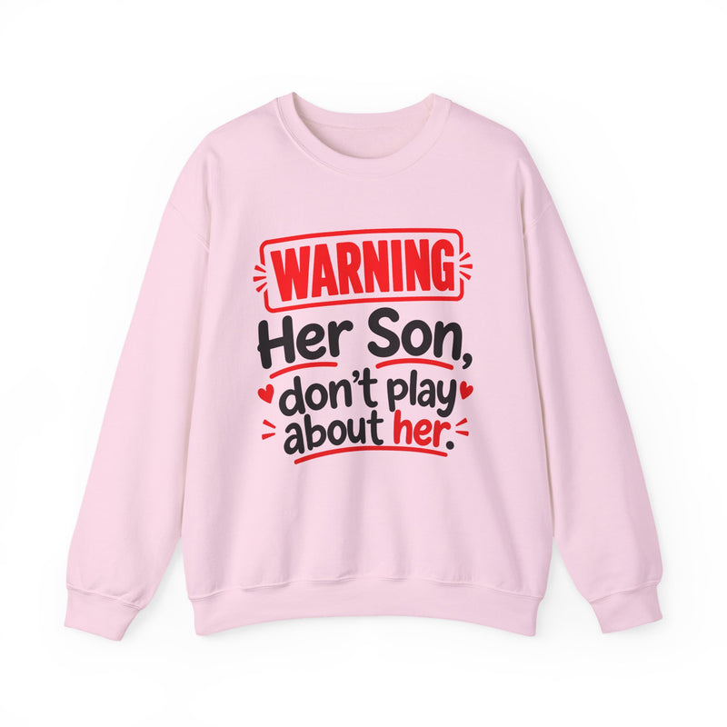 Warning — Her Son Don’t Play About Her — Sweatshirt front view: lettering reading 'WARNING - HER SON DON’T PLAY ABOUT HER'. Street Talk Designs family statement apparel.