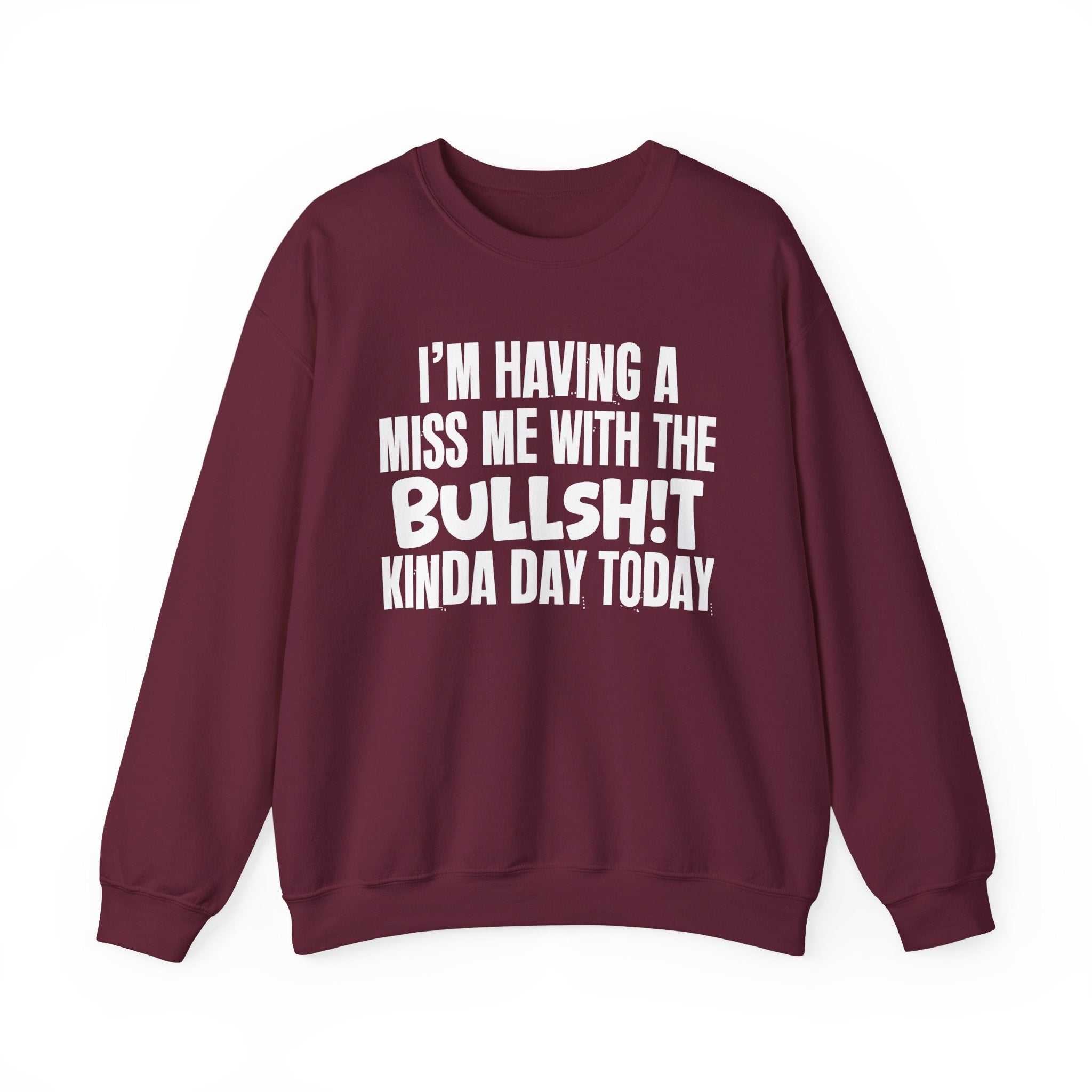 I'm Having A Miss Me With The Bullshit Kinda Day Today - Humorous Bold Mood Sweatshirt