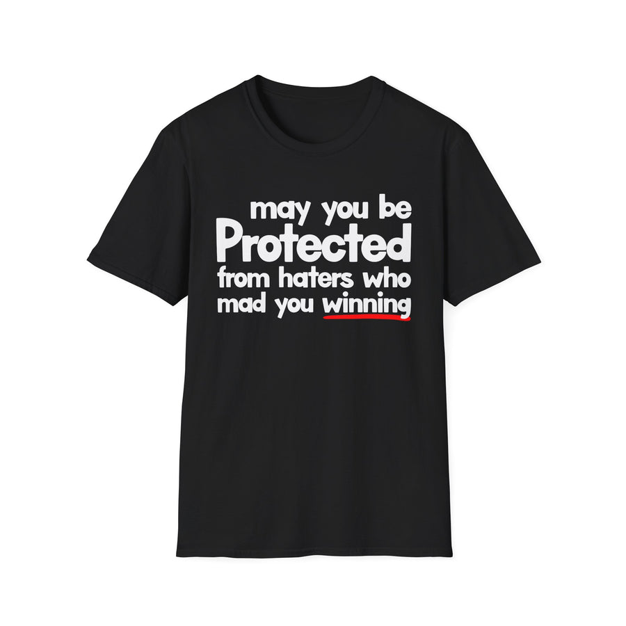 May You Be Protected From Haters Who Mad You Winning — T-Shirt front view: MAY YOU BE PROTECTED FROM HATERS WHO MAD YOU WINNING in bold statement lettering. Street Talk Designs protection statement apparel.