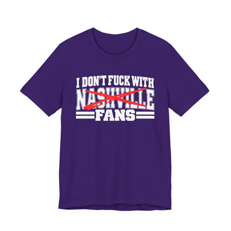 I Don't Fuck With Nashville Fans — T-Shirt alternate view 9: I DON'T FUCK WITH NASHVILLE FANS in bold statement lettering. Street Talk Designs sports statement apparel.