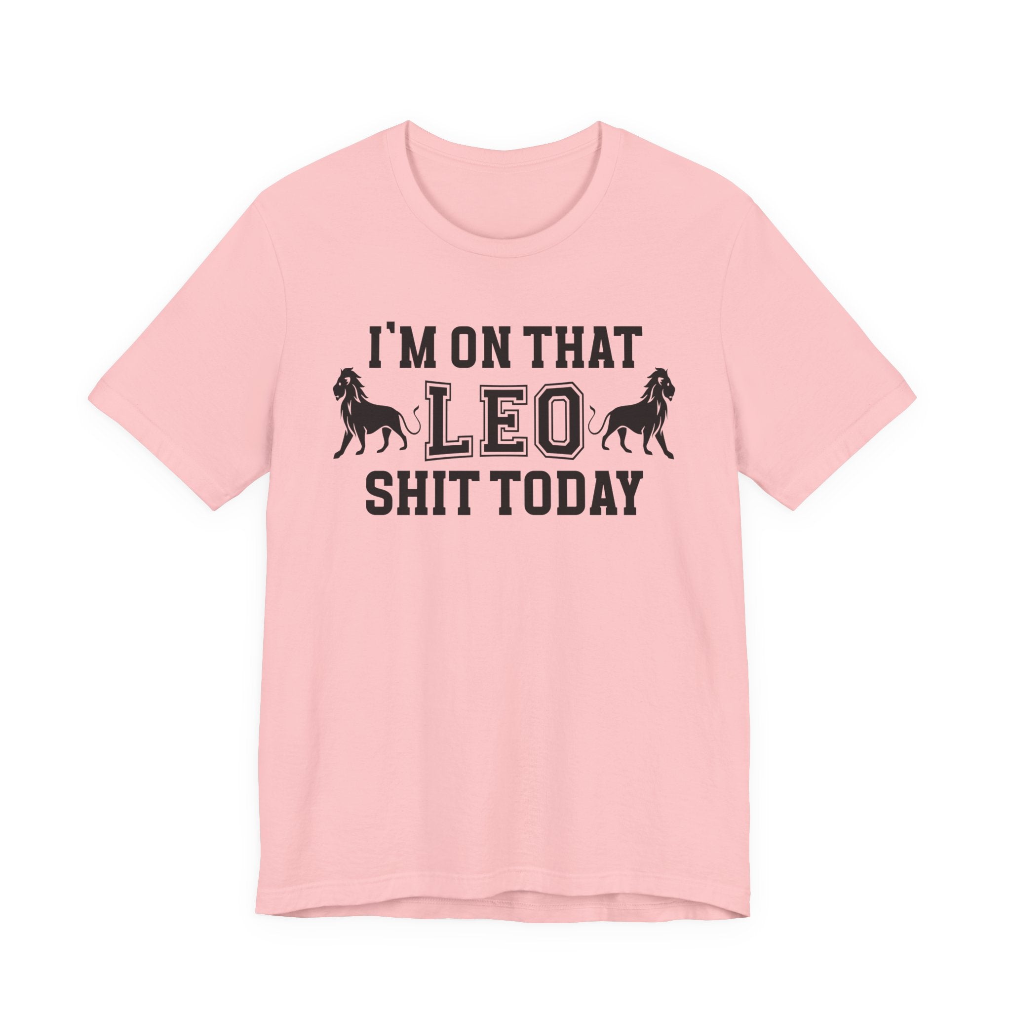 I'm On That Leo Shit Today T-shirt