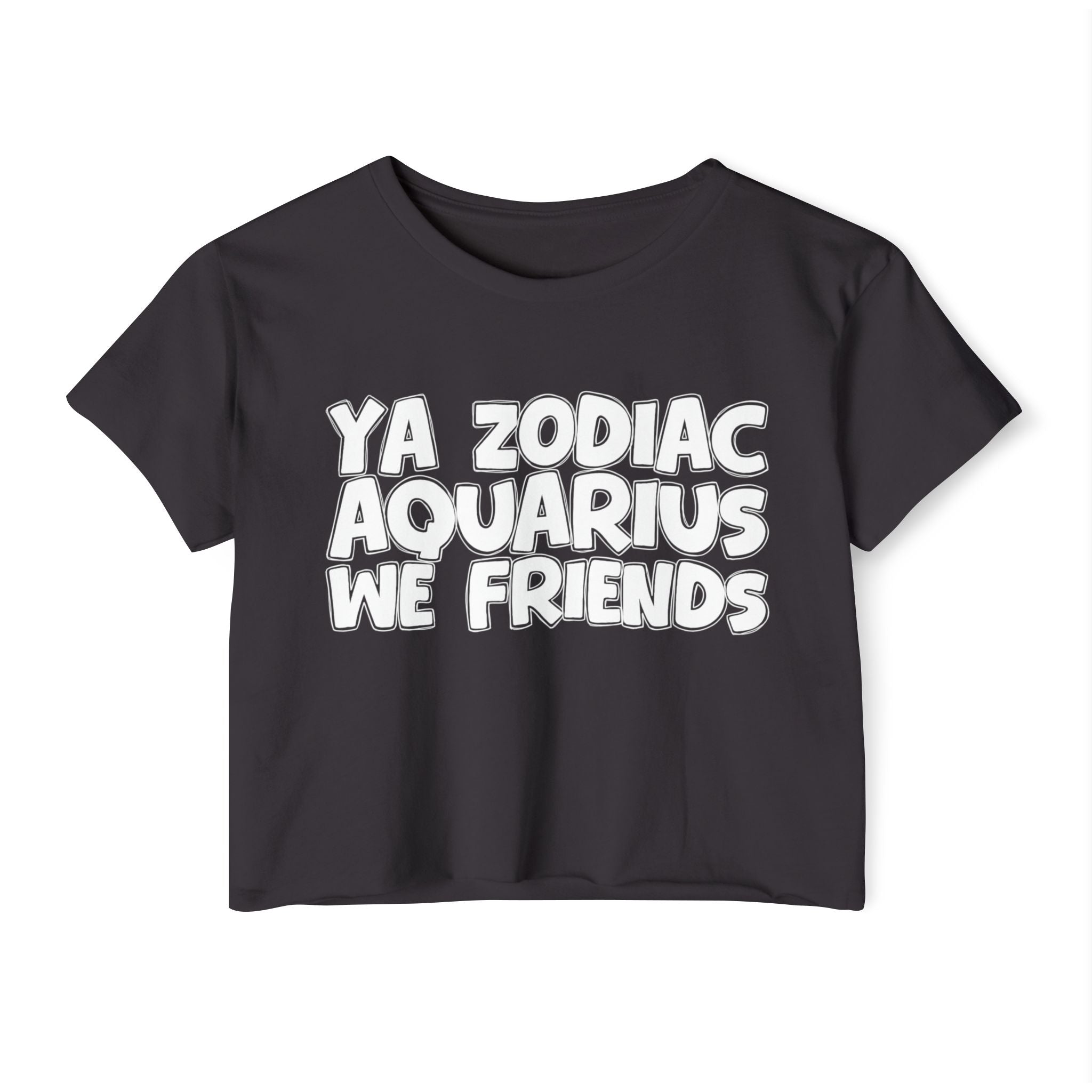 Ya Zodiac Aquarius We Friends - Fun Zodiac Sign Crop Top