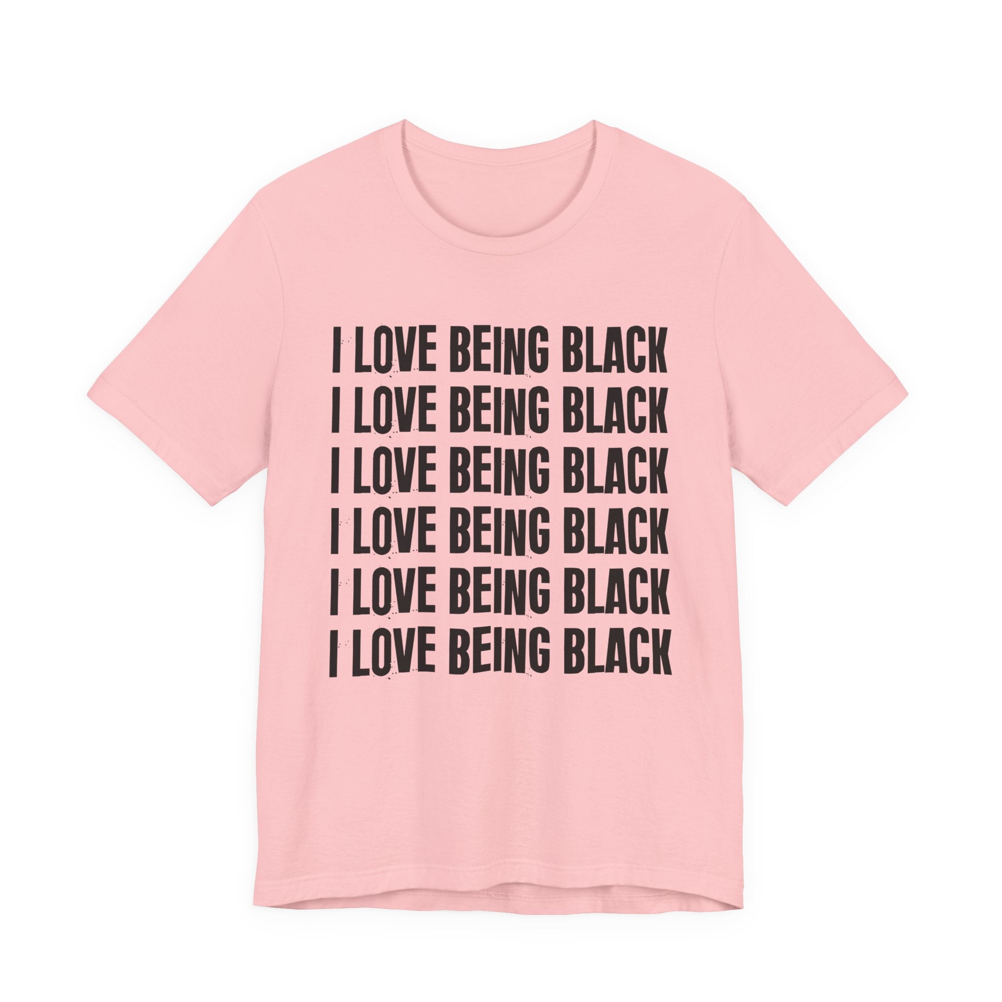 I Love Being Black — Black Pride T-Shirt