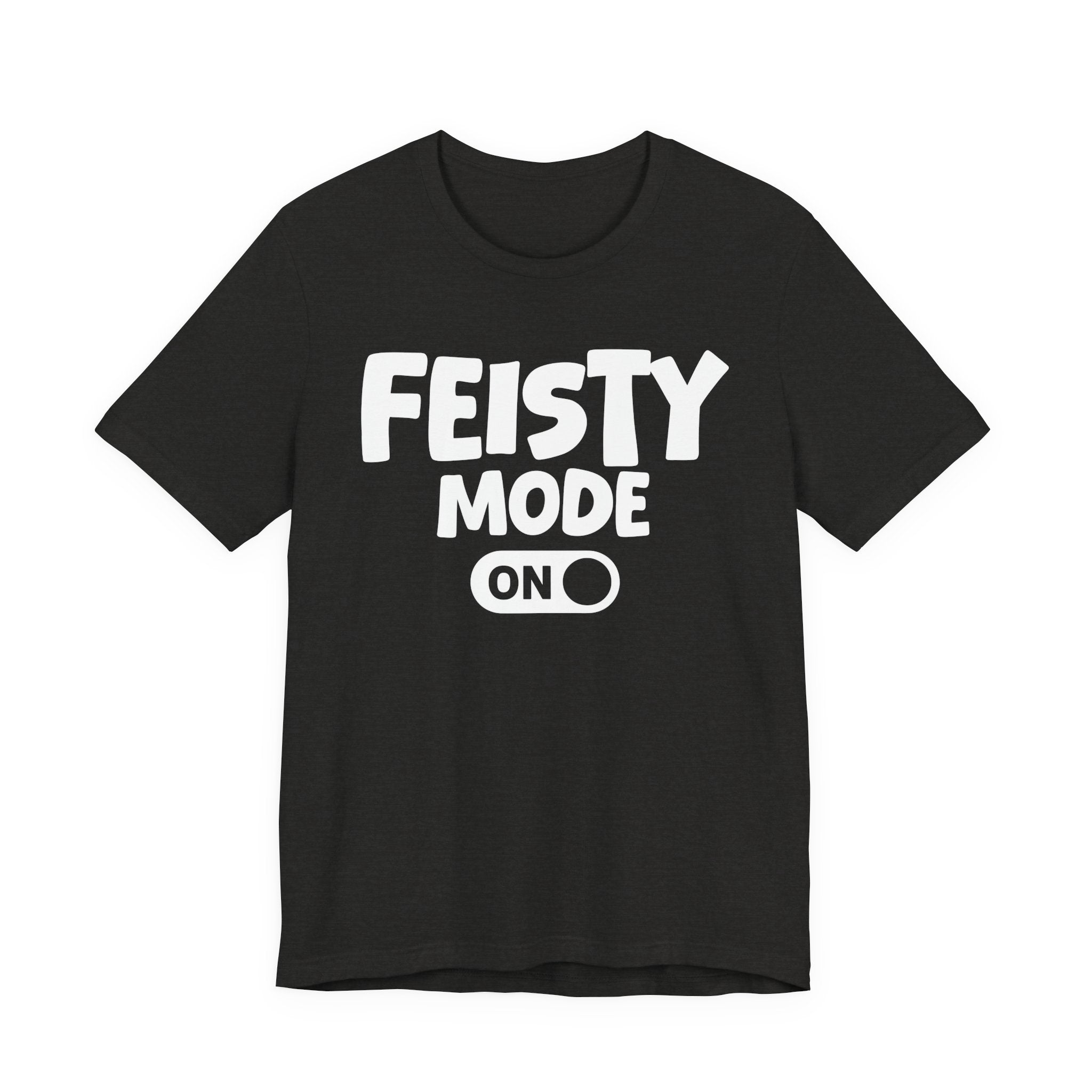 Feisty Mode On — Motivational Positive Graphic Tee