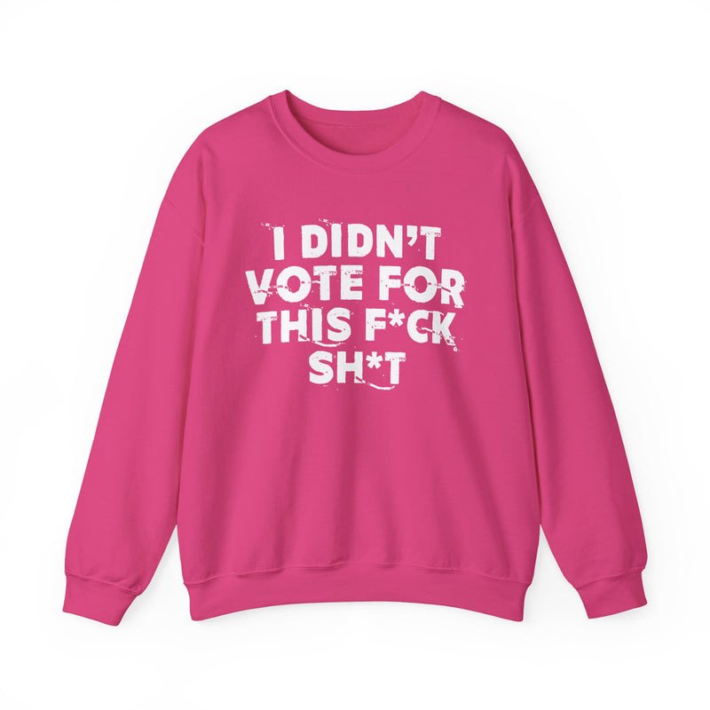 I Didn't Vote For This Fuck Shit — Sweatshirt alternate view 15: I DIDN'T VOTE FOR THIS FUCK SHIT in bold statement lettering. Street Talk Designs politics and power statement apparel.