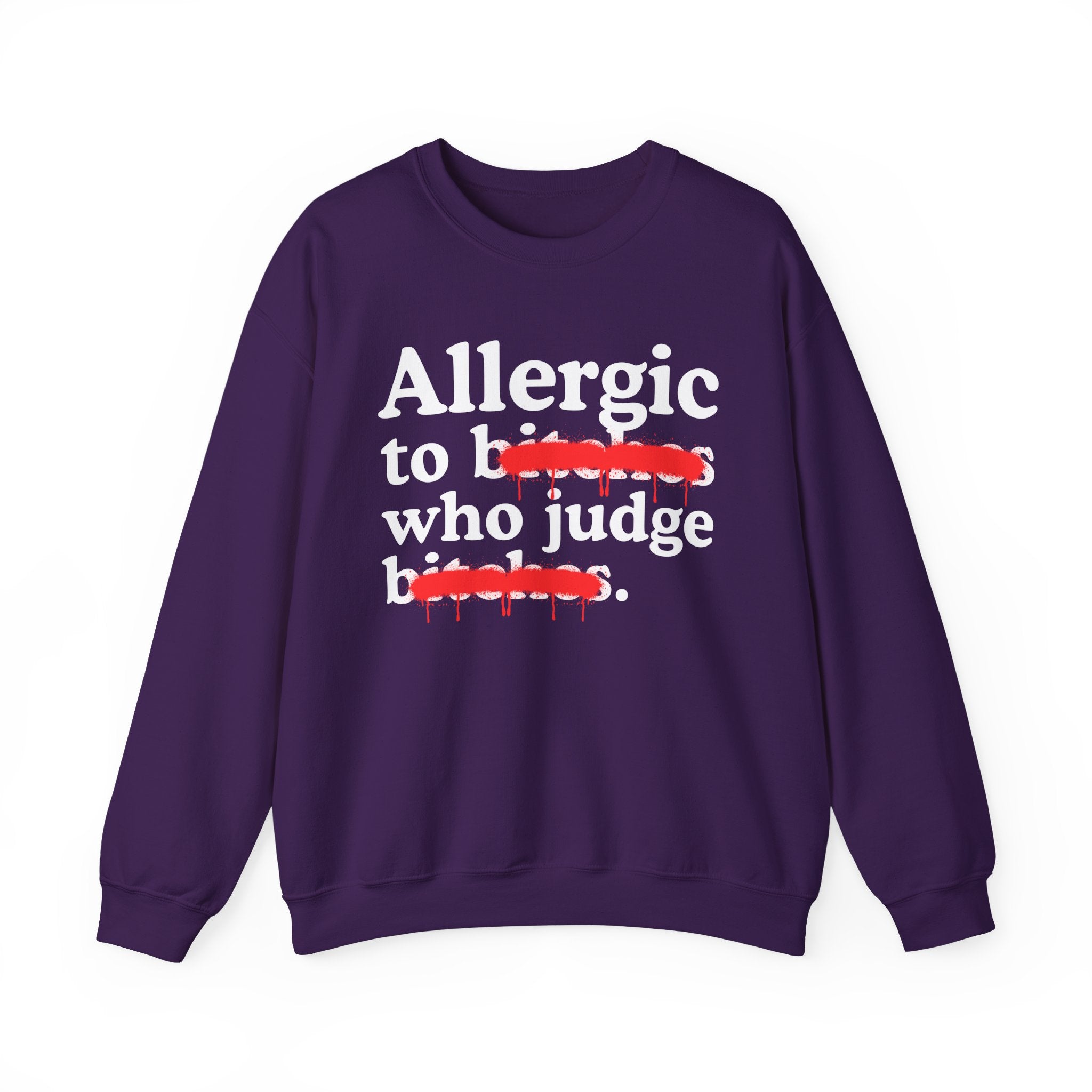 Allergic To Bitches Who Judge Bitches — Sarcastic Sassy Statement Sweatshirt
