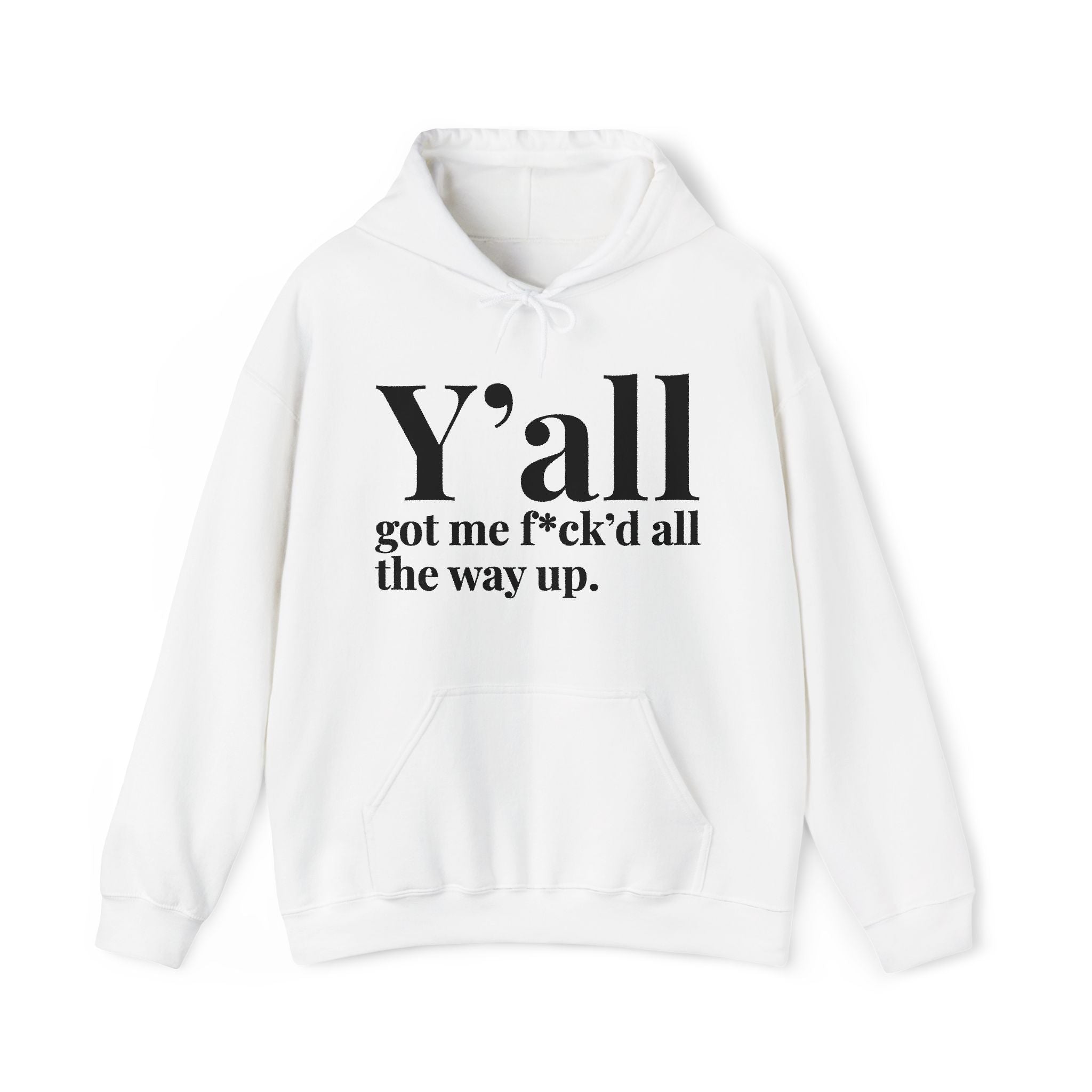 Y'all Got Me Fuck'd All The Way Up — Hoodie