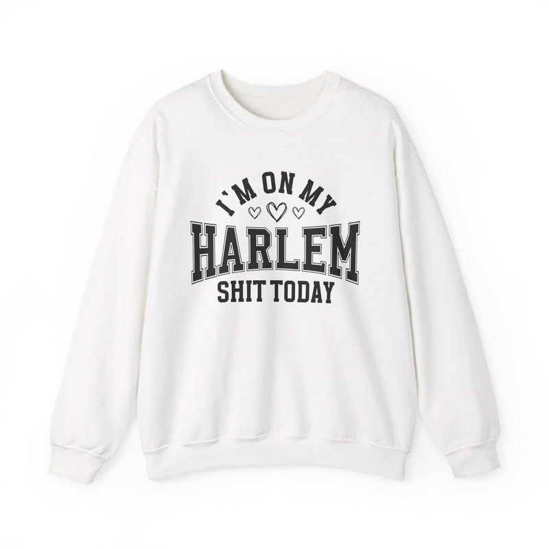 Sweatshirt product photo with arched collegiate lettering reading "I'M ON MY" with three hearts beneath, over large block letters reading "HARLEM" with "SHIT TODAY" beneath, front view.