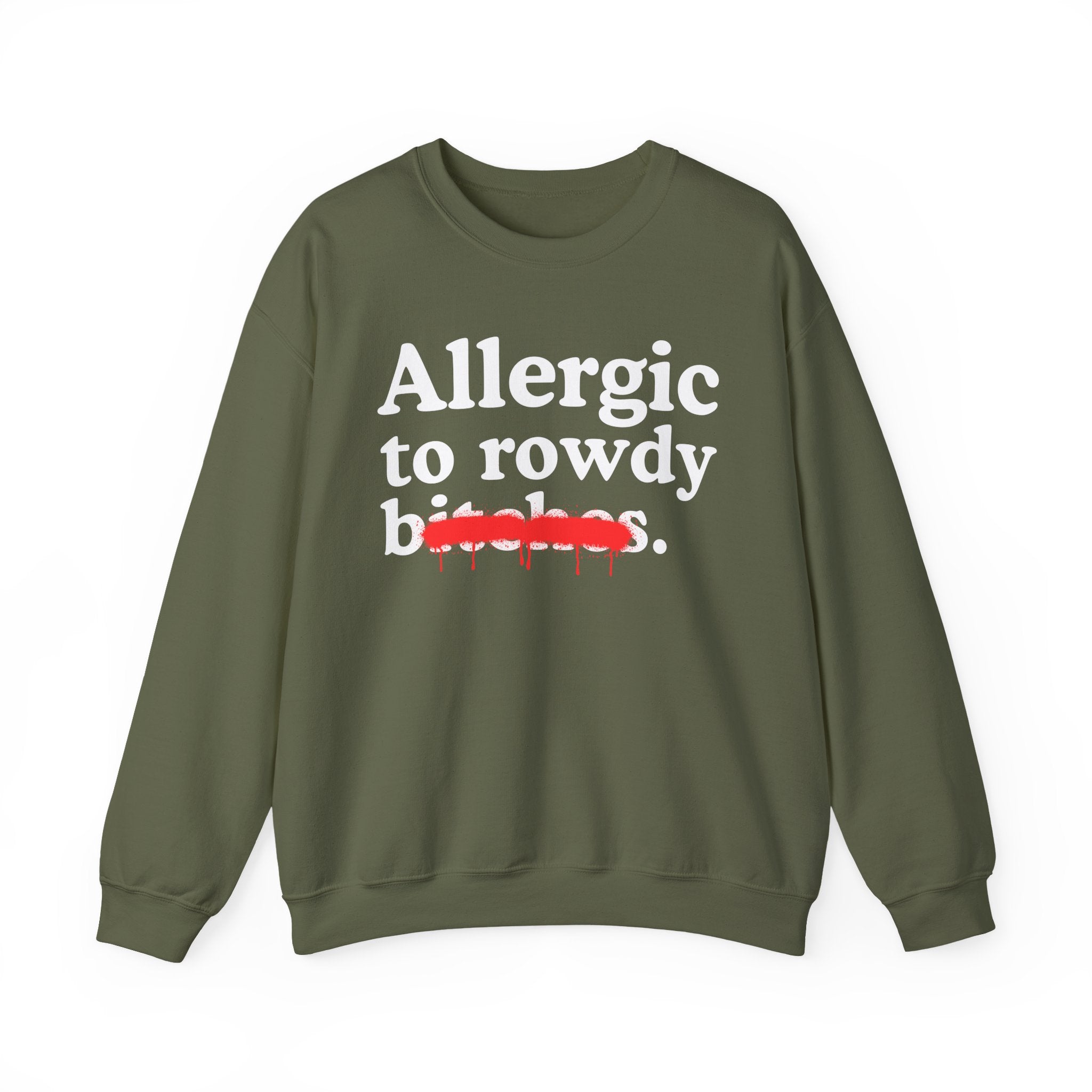 Allergic To Rowdy Bitches — Sarcastic Sassy Statement Sweatshirt