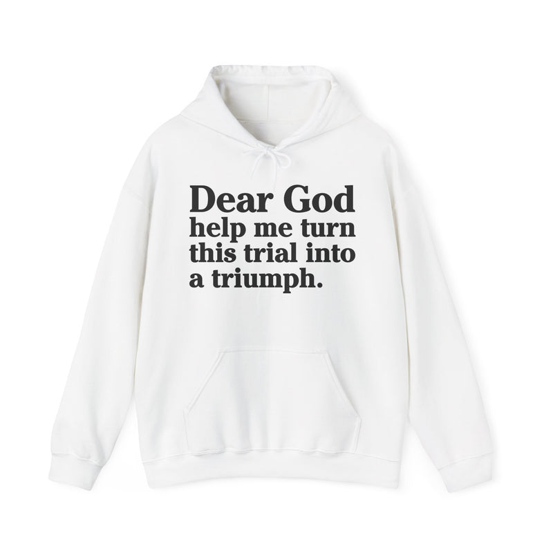 Dear God Help Me Turn This Trials Into A Triuph – Inspirational Christian Prayer Hoodie
