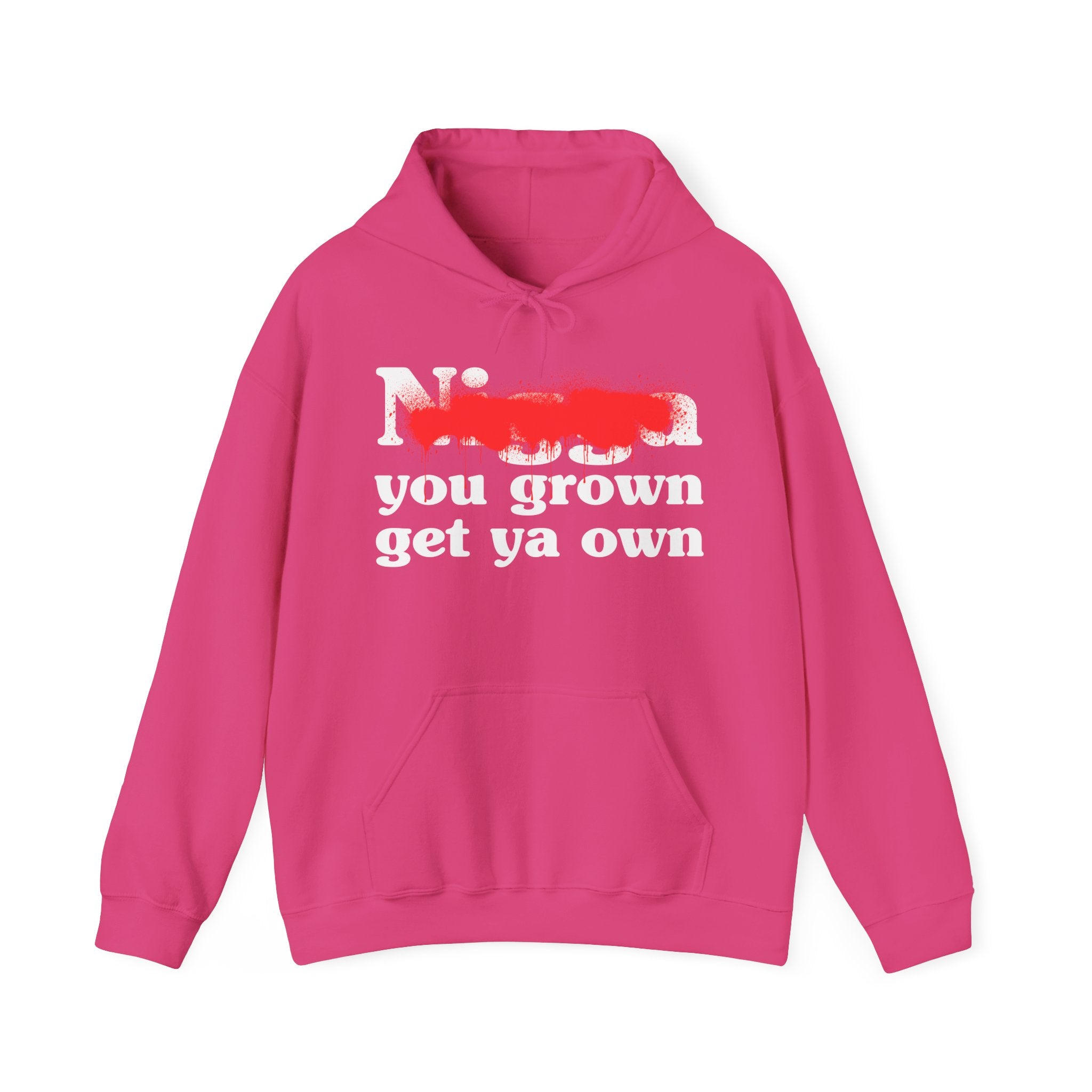 Nigga You Grow Get Ya Own — Sassy Adult Humor Hoodie