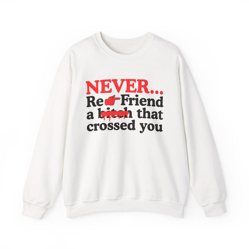 Never Re-Friend A Bitch That Crossed You — Street Code Sweatshirt