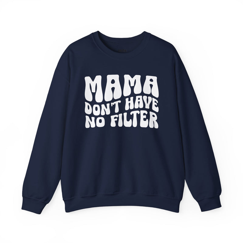 Mama Don't Have No Filter — Sweatshirt