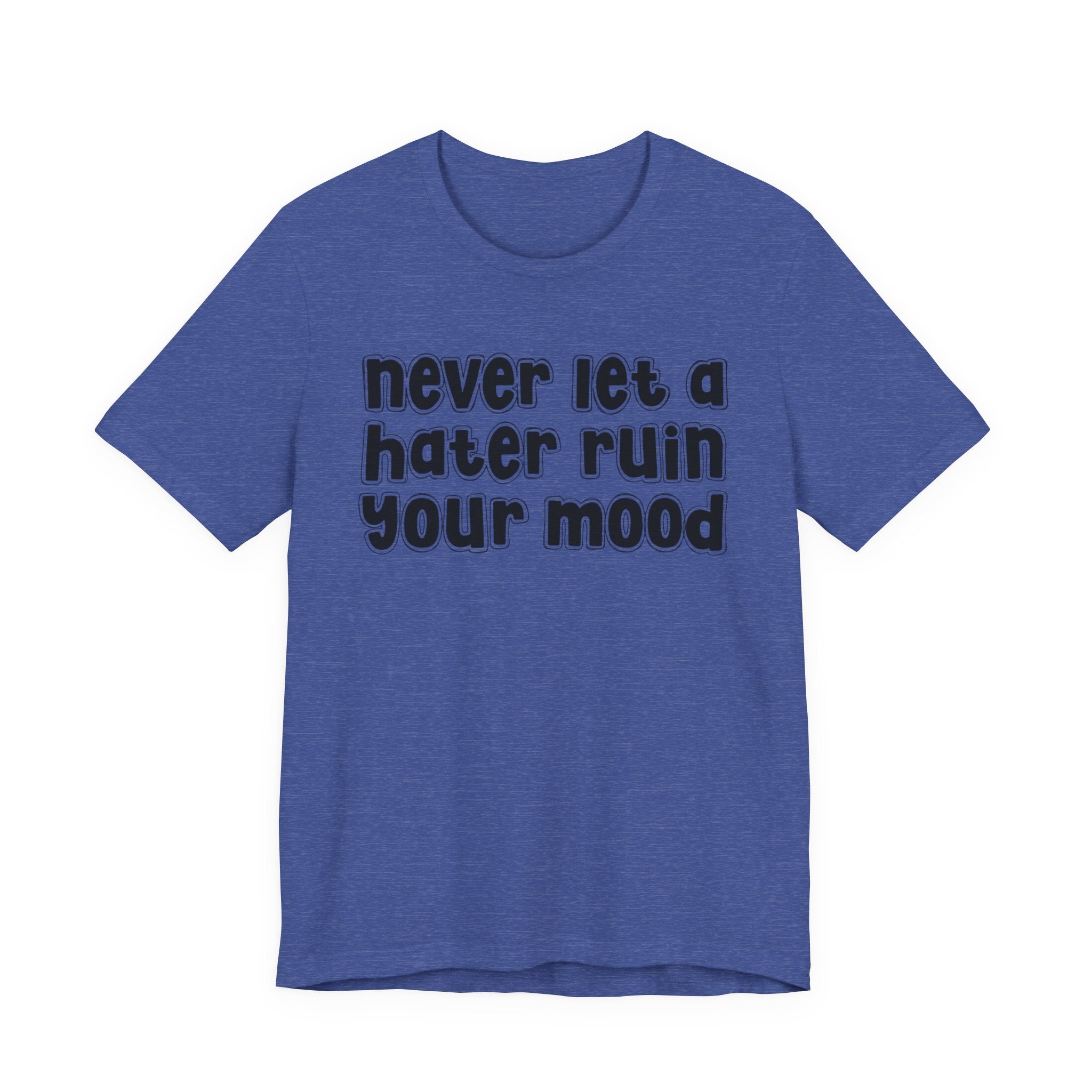 Never Let A Hater Ruin Your Mood － Positive Mindset T-shit