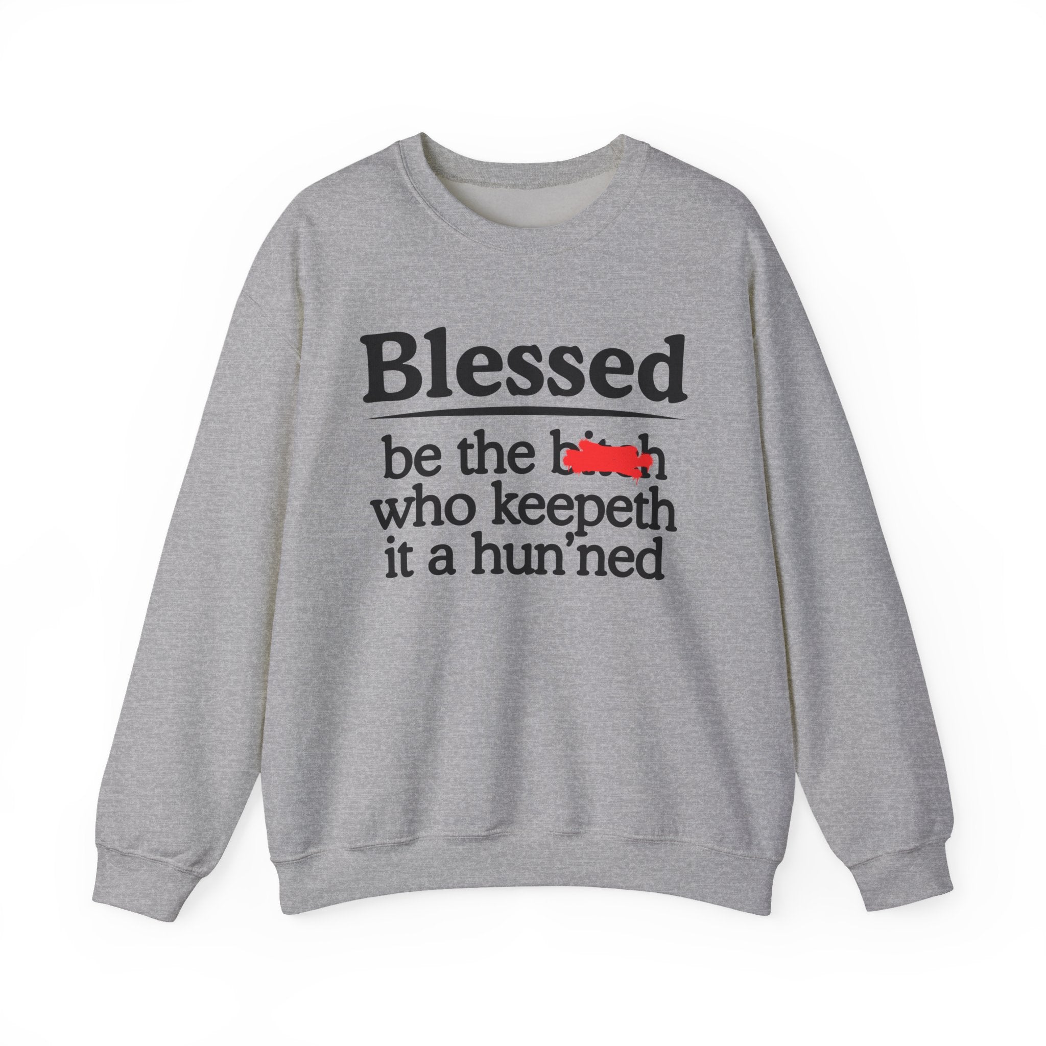 Blessed Be The Bitch Who Keepeth It A Hun'ned — Funny Inspirational Sweatshirt