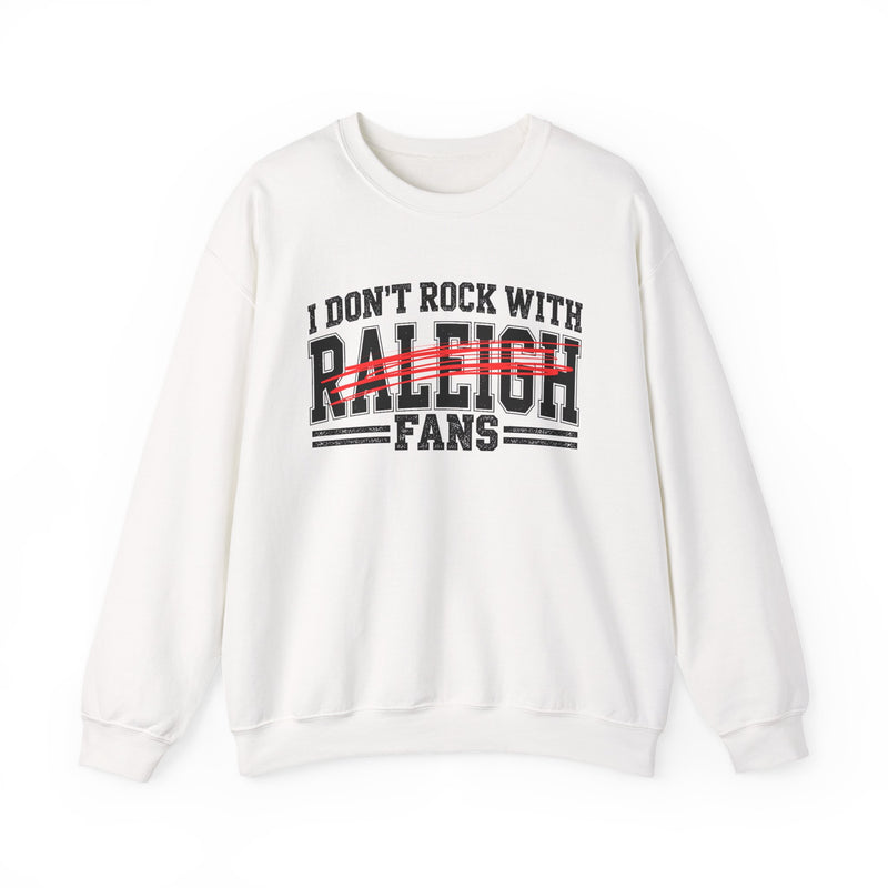 Sweatshirt with bold bubble lettering reading "I DON'T ROCK WITH RALEIGH FANS", straight-on front view.