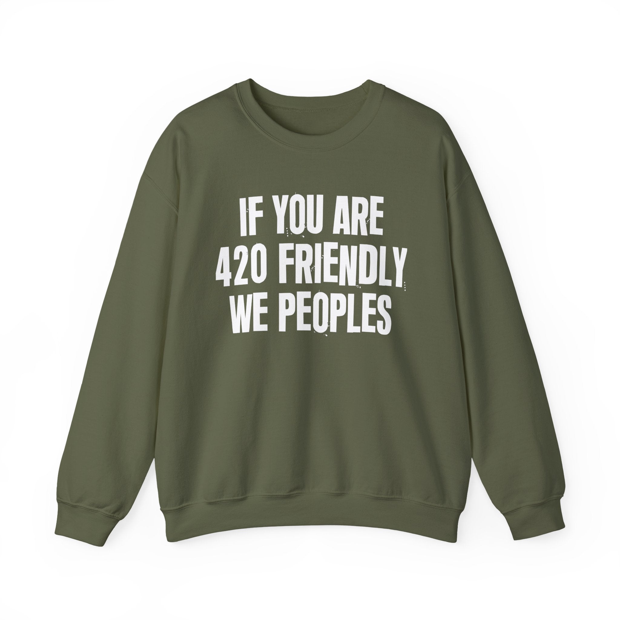 If You Are 420 Friendly We Peoples — Funny Cannabis Lovers Sweatshirt