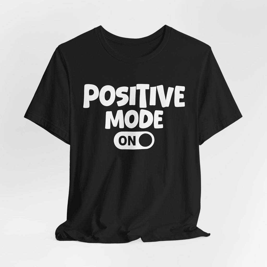 Positive Mode On — Motivational Positive Graphic Tee