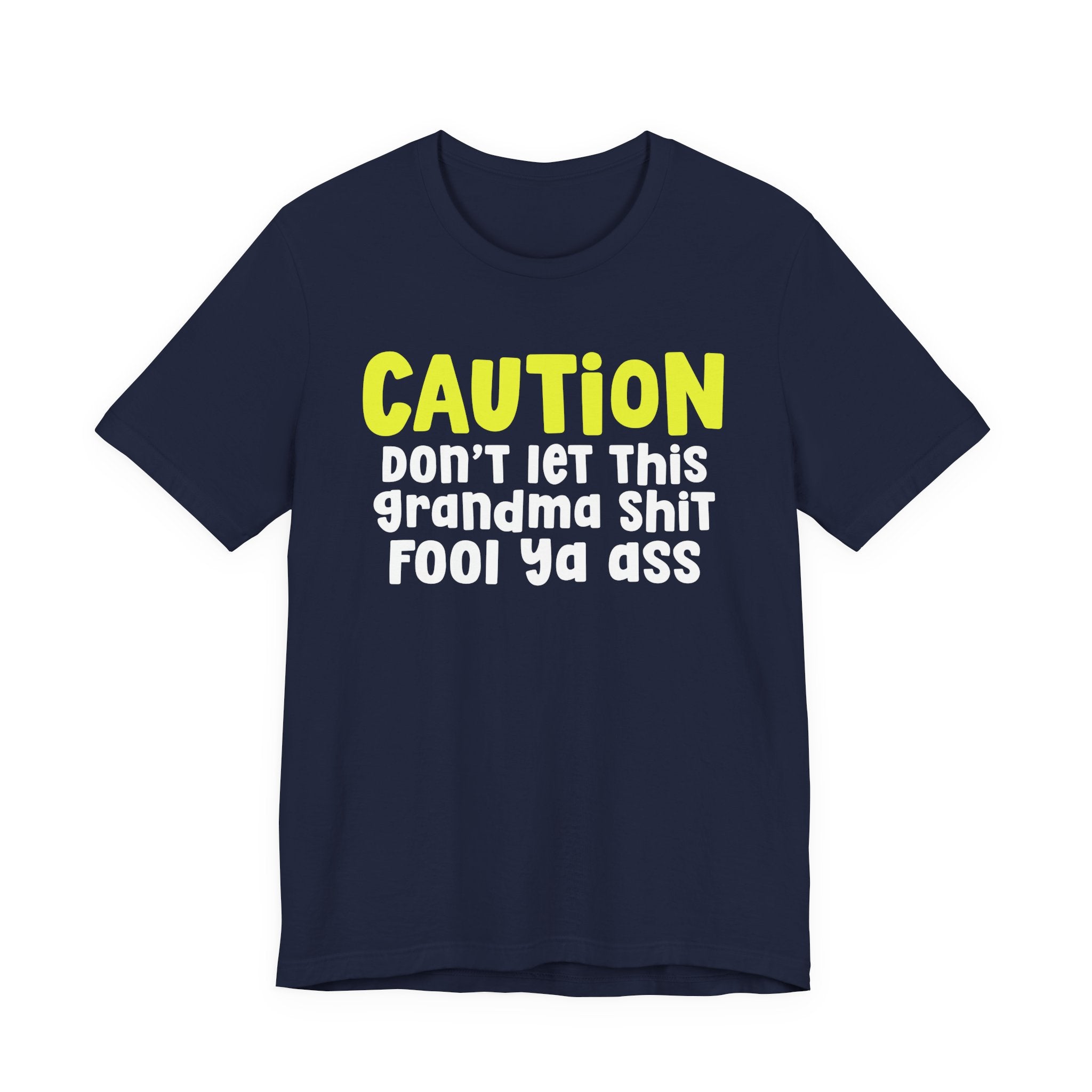 Caution Don't Let This Grandma Shit Fool Ya Ass — Bold Grandma Statement T-shirt