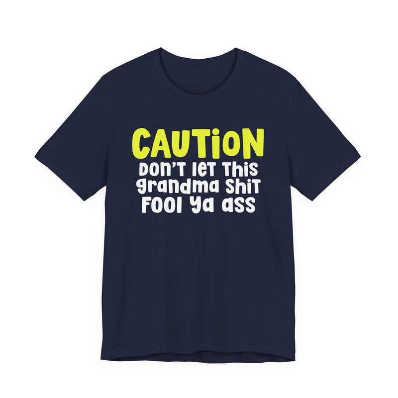 Caution Don't Let This Grandma Shit Fool Ya Ass — Bold Grandma Statement T-shirt