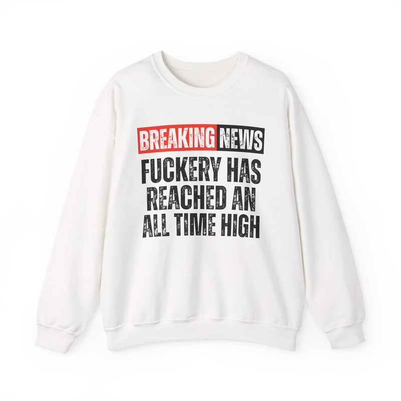 Breaking News: Fuckery Has Reached An All Time High — Funny News Alert Sweatshirt
