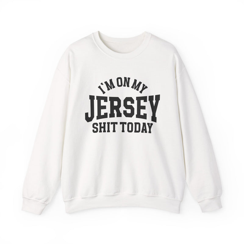 Sweatshirt product photo with arched collegiate lettering reading "I'M ON MY" over large block letters reading "JERSEY" with "SHIT TODAY" beneath, front view.