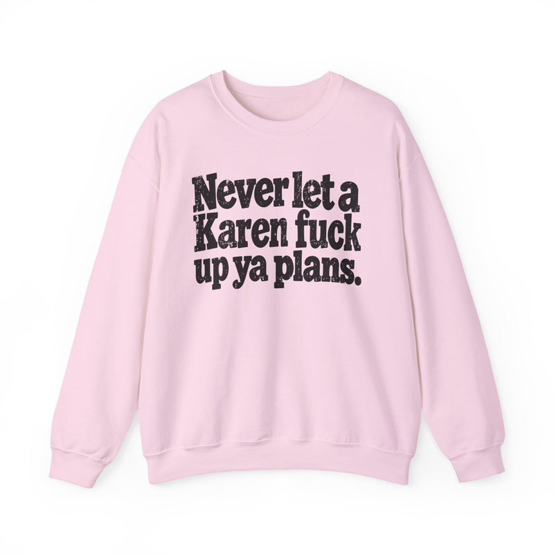 Never Let a Karen Fuck Up Ya Plans－Street Motivational Sweatshirt