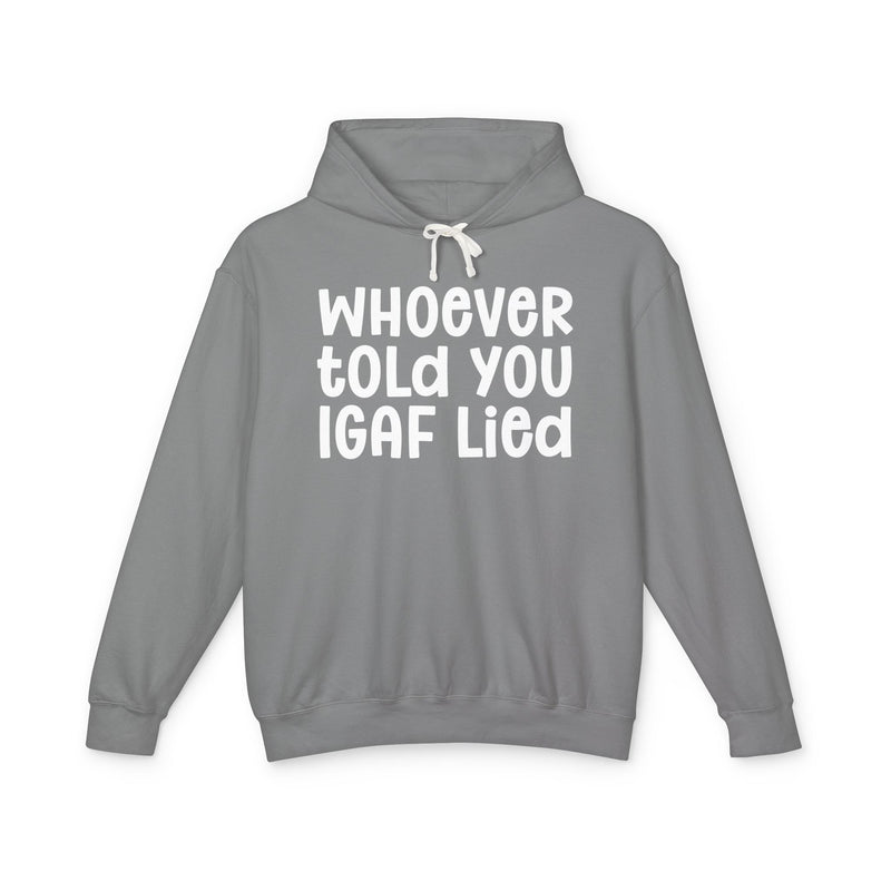 Whoever Told You IGAF Lied — Funny Statement Hoodie