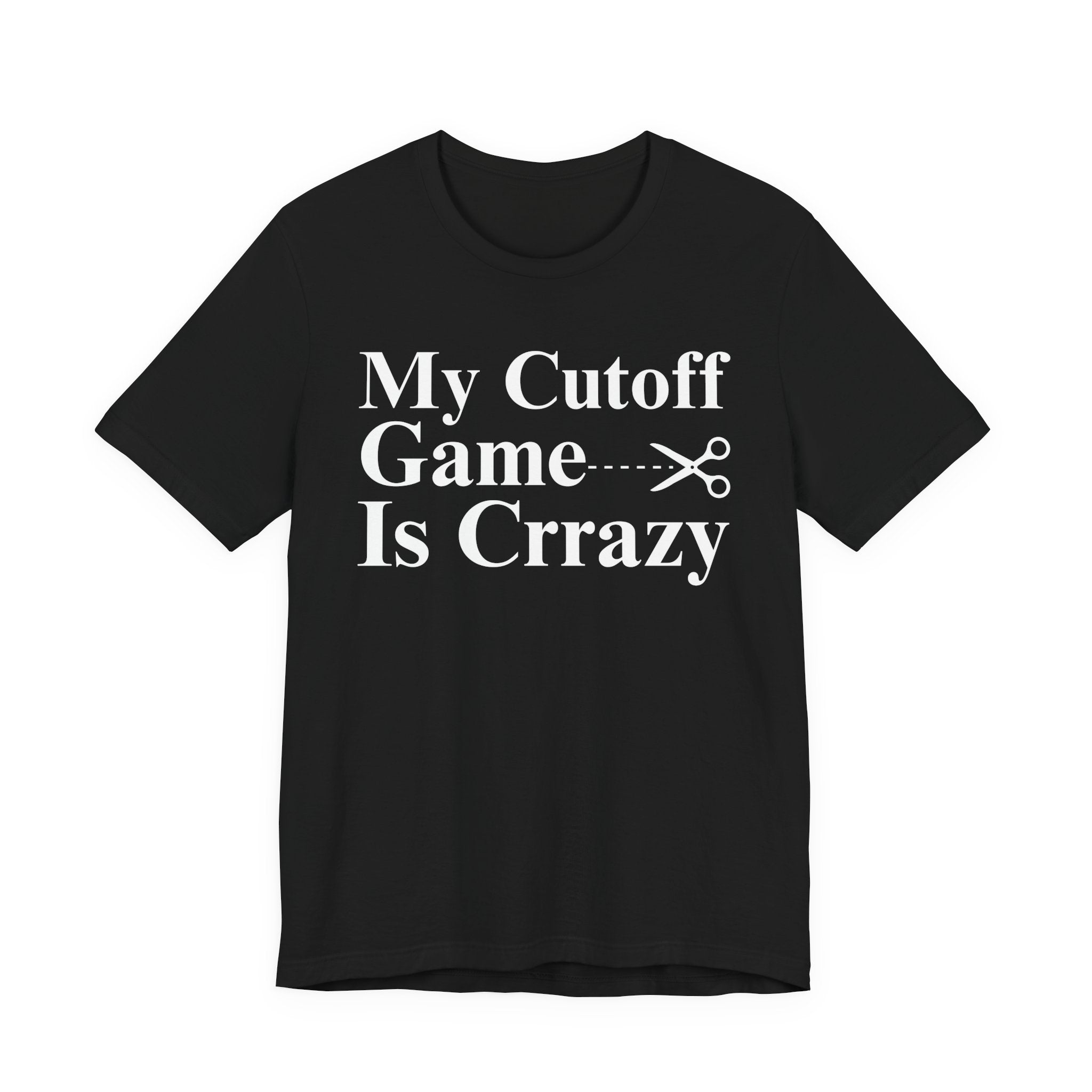 My Cutoff Game is Crazy - T-shirt